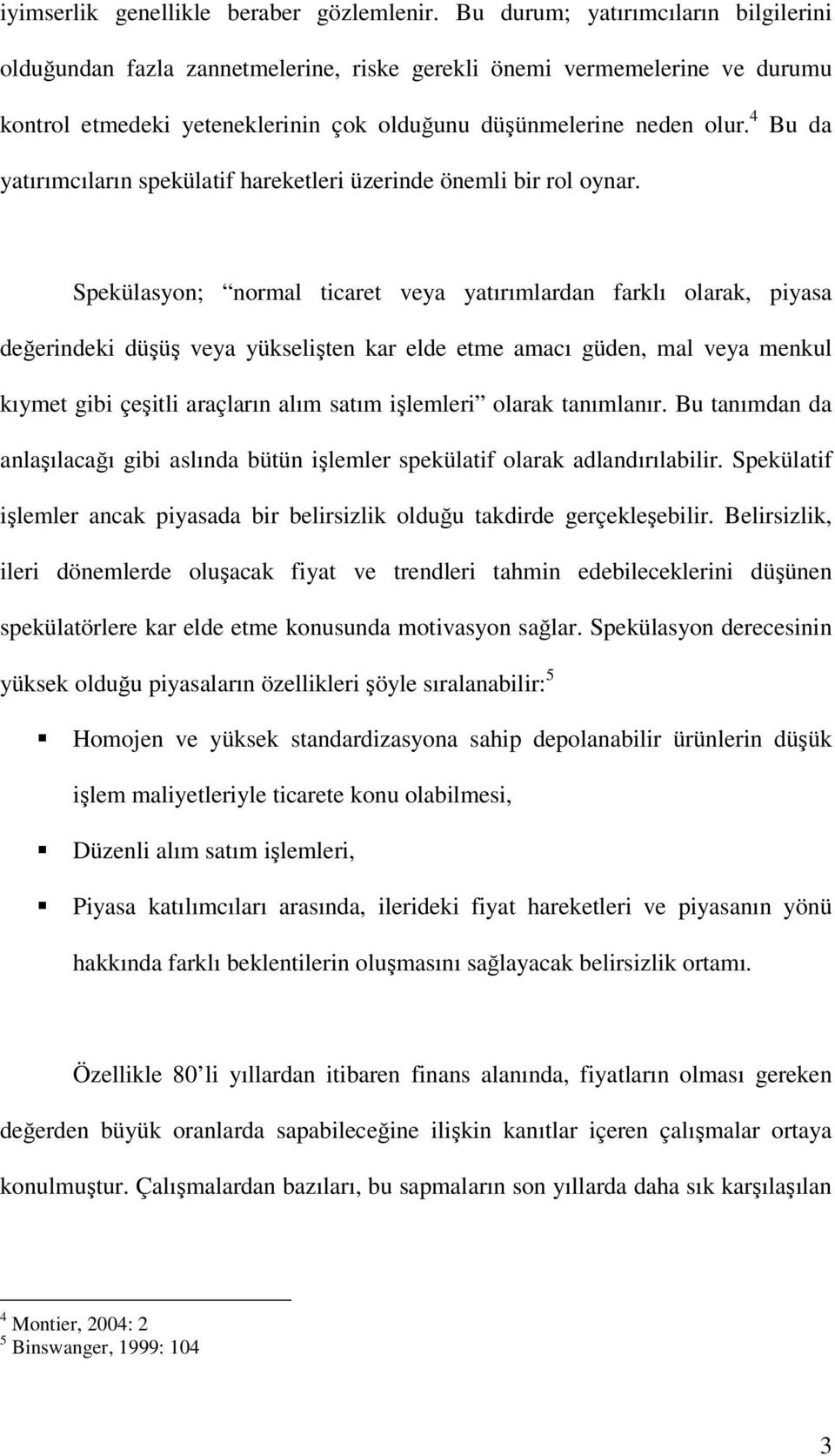 4 Bu da yatırımcıların spekülatif hareketleri üzerinde önemli bir rol oynar.