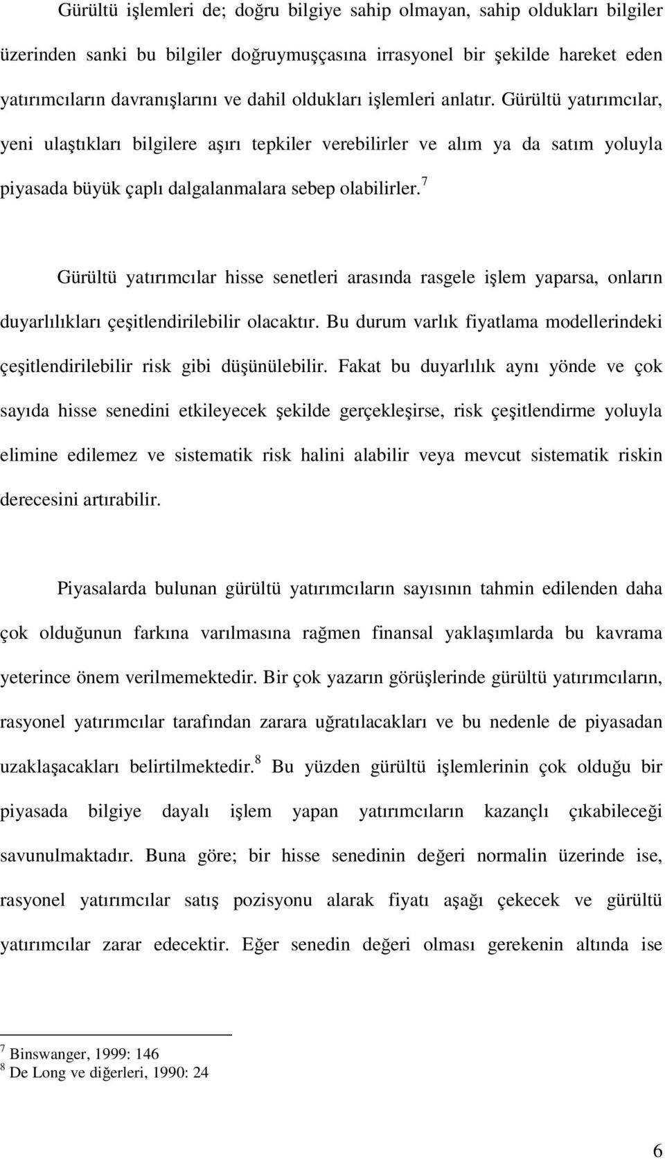 7 Gürültü yatırımcılar hisse senetleri arasında rasgele işlem yaparsa, onların duyarlılıkları çeşitlendirilebilir olacaktır.