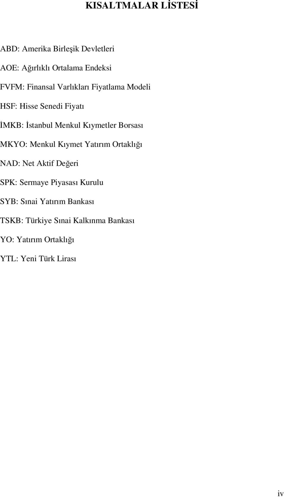 Borsası MKYO: Menkul Kıymet Yatırım Ortaklığı NAD: Net Aktif Değeri SPK: Sermaye Piyasası Kurulu