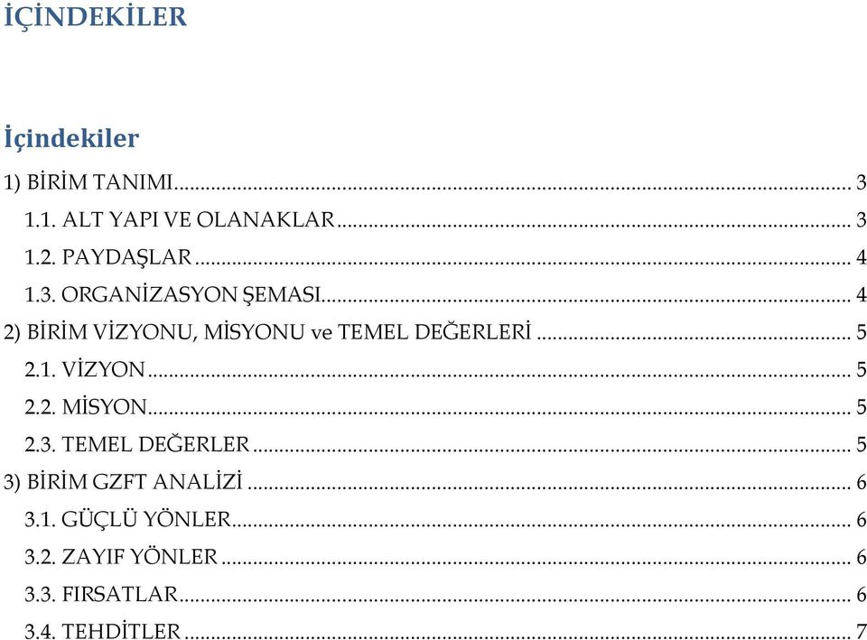 .. 4 2) BİRİM VİZYONU, MİSYONU ve TEMEL DEĞERLERİ... 5 2.1. VİZYON... 5 2.2. MİSYON... 5 2.3.