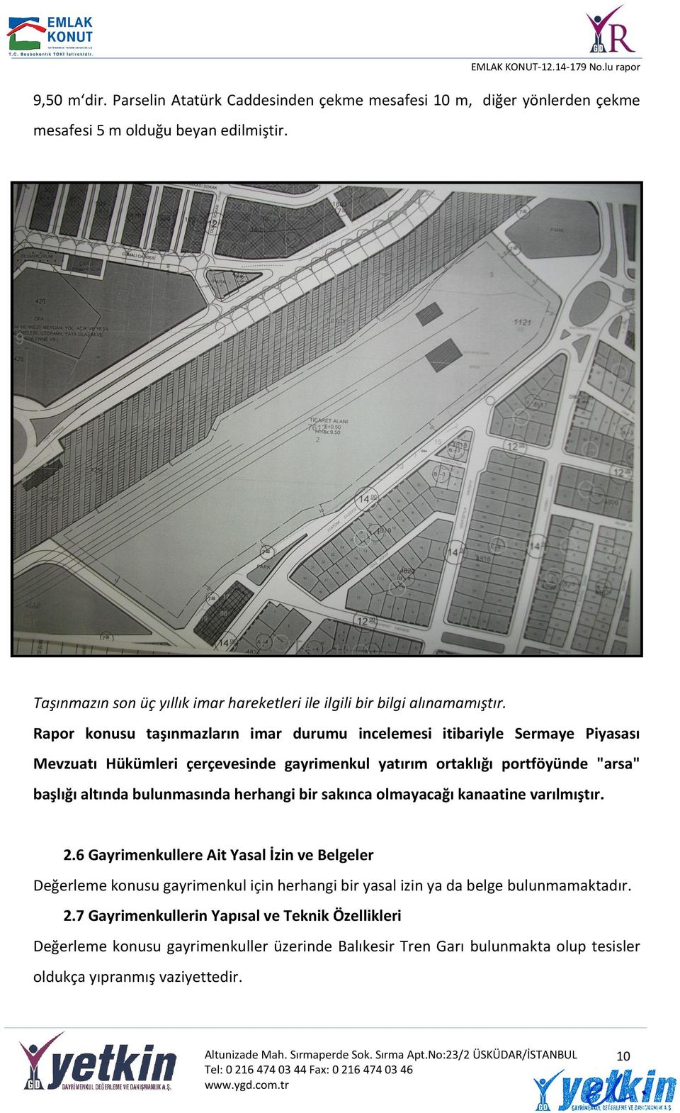 Rapor konusu taşınmazların imar durumu incelemesi itibariyle Sermaye Piyasası Mevzuatı Hükümleri çerçevesinde gayrimenkul yatırım ortaklığı portföyünde "arsa" başlığı altında