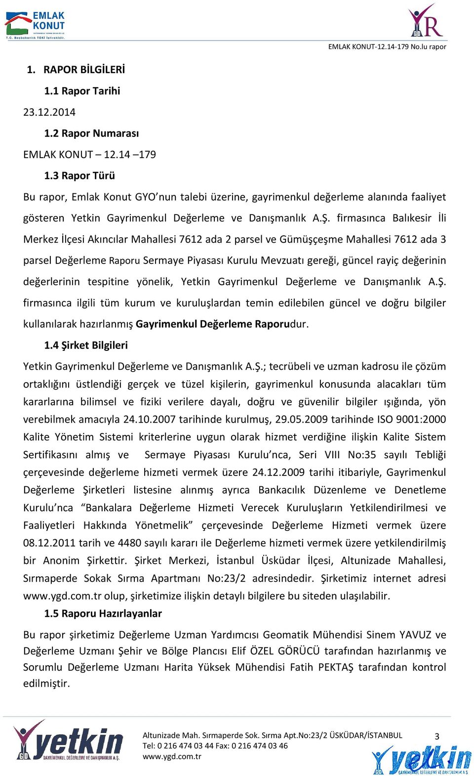 firmasınca Balıkesir İli Merkez İlçesi Akıncılar Mahallesi 7612 ada 2 parsel ve Gümüşçeşme Mahallesi 7612 ada 3 parsel Değerleme Raporu Sermaye Piyasası Kurulu Mevzuatı gereği, güncel rayiç değerinin