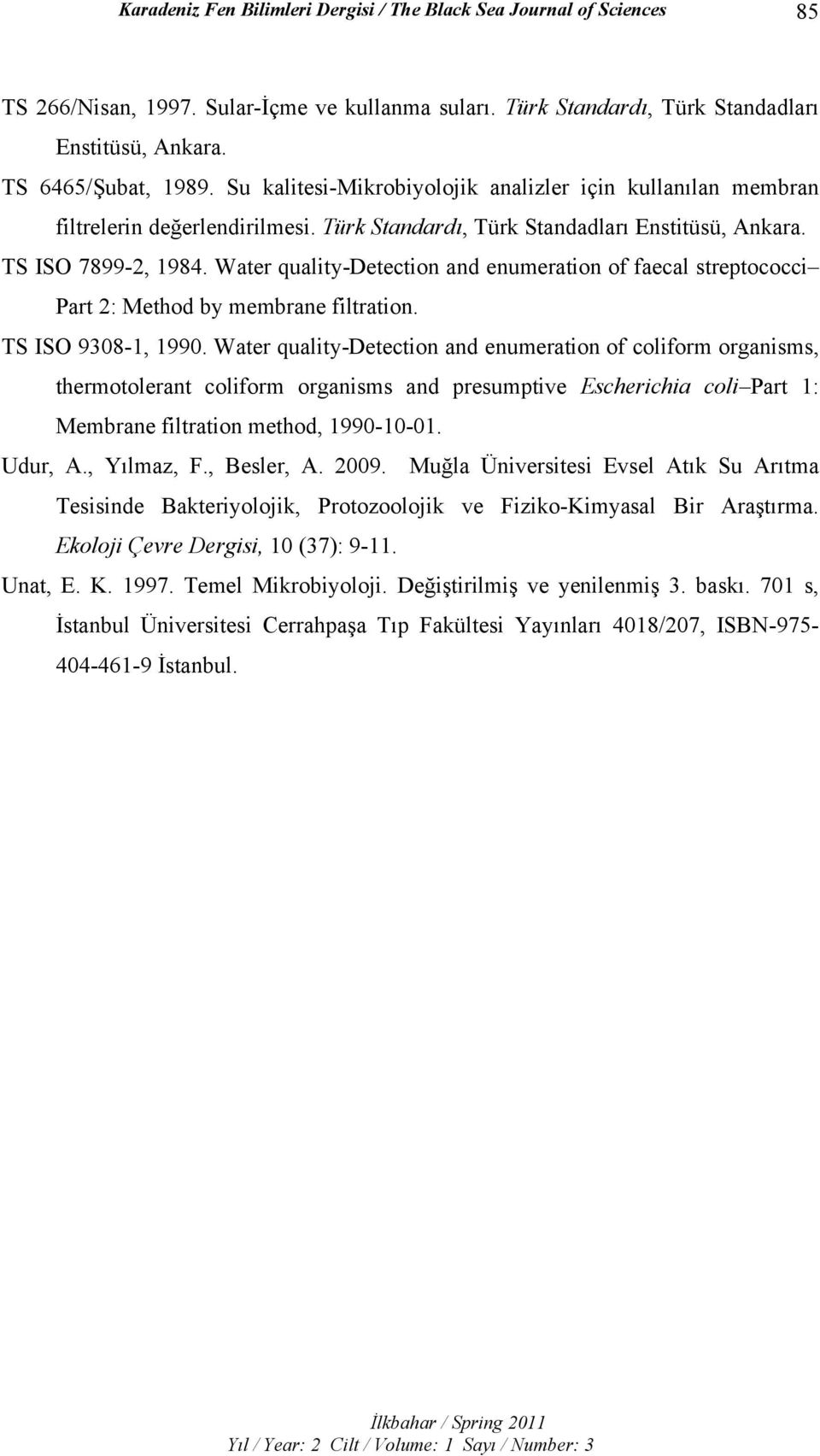 Water quality-detection and enumeration of faecal streptococci Part 2: Method by membrane filtration. TS ISO 9308-1, 1990.