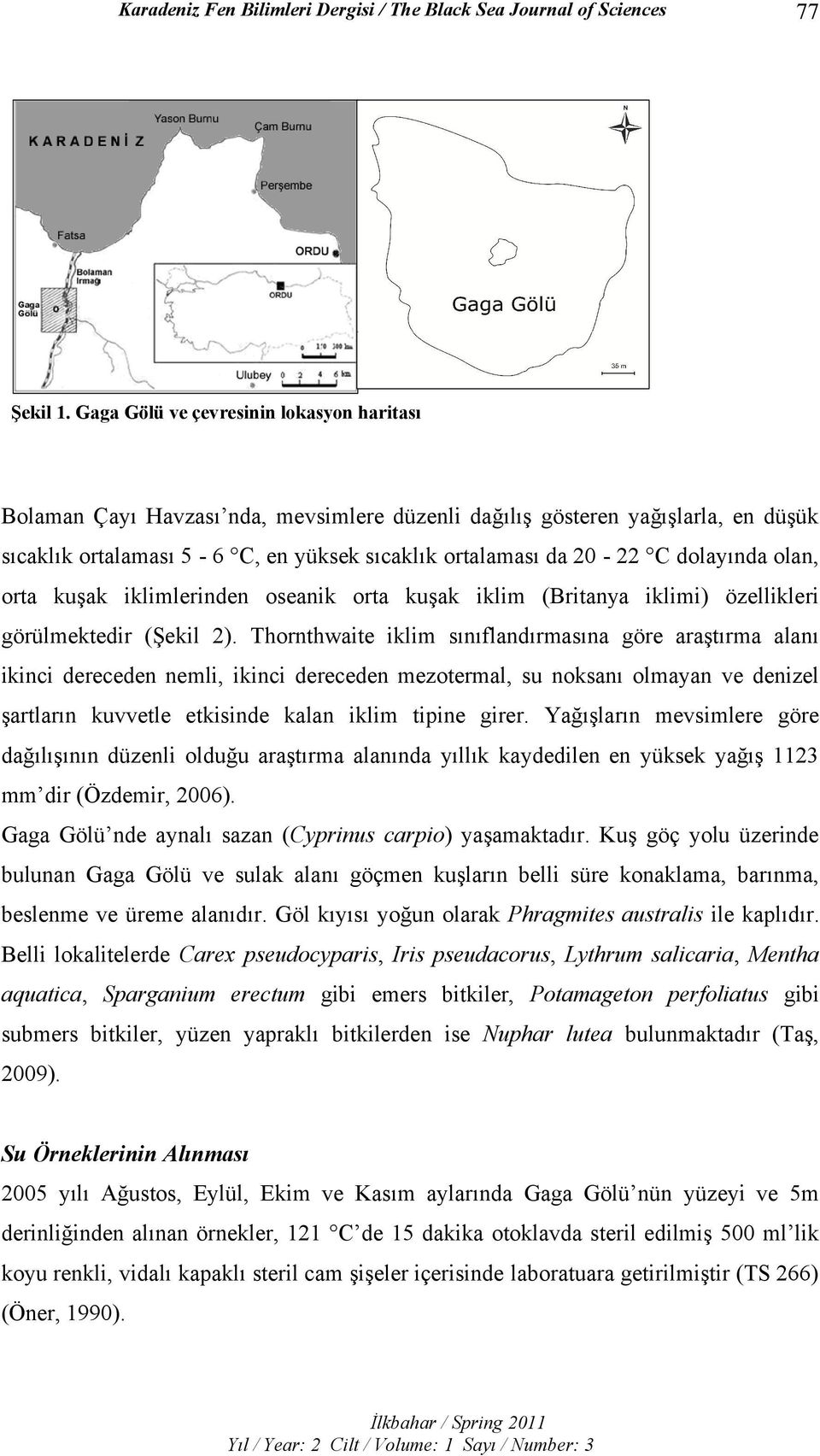 dolayında olan, orta kuşak iklimlerinden oseanik orta kuşak iklim (Britanya iklimi) özellikleri görülmektedir (Şekil 2).