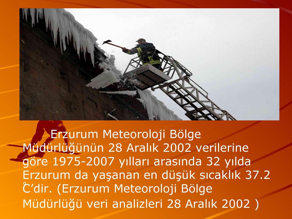 Erzurum da yaşanan en düşük sıcaklık 37.2 C dir.