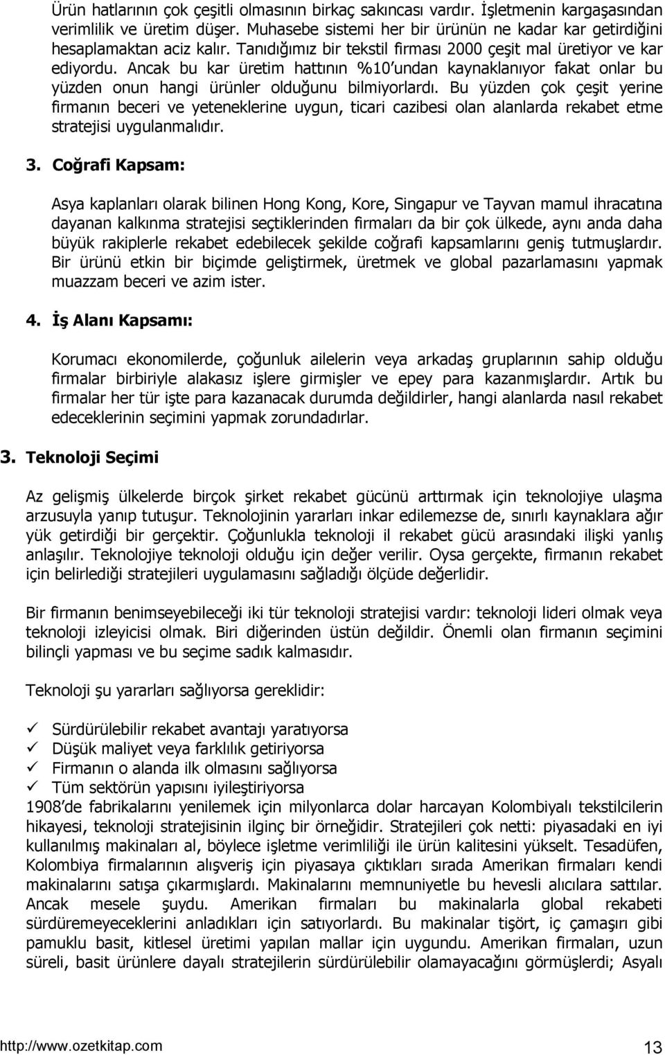 Bu yüzden çok çeşit yerine firmanõn beceri ve yeteneklerine uygun, ticari cazibesi olan alanlarda rekabet etme stratejisi uygulanmalõdõr. 3.