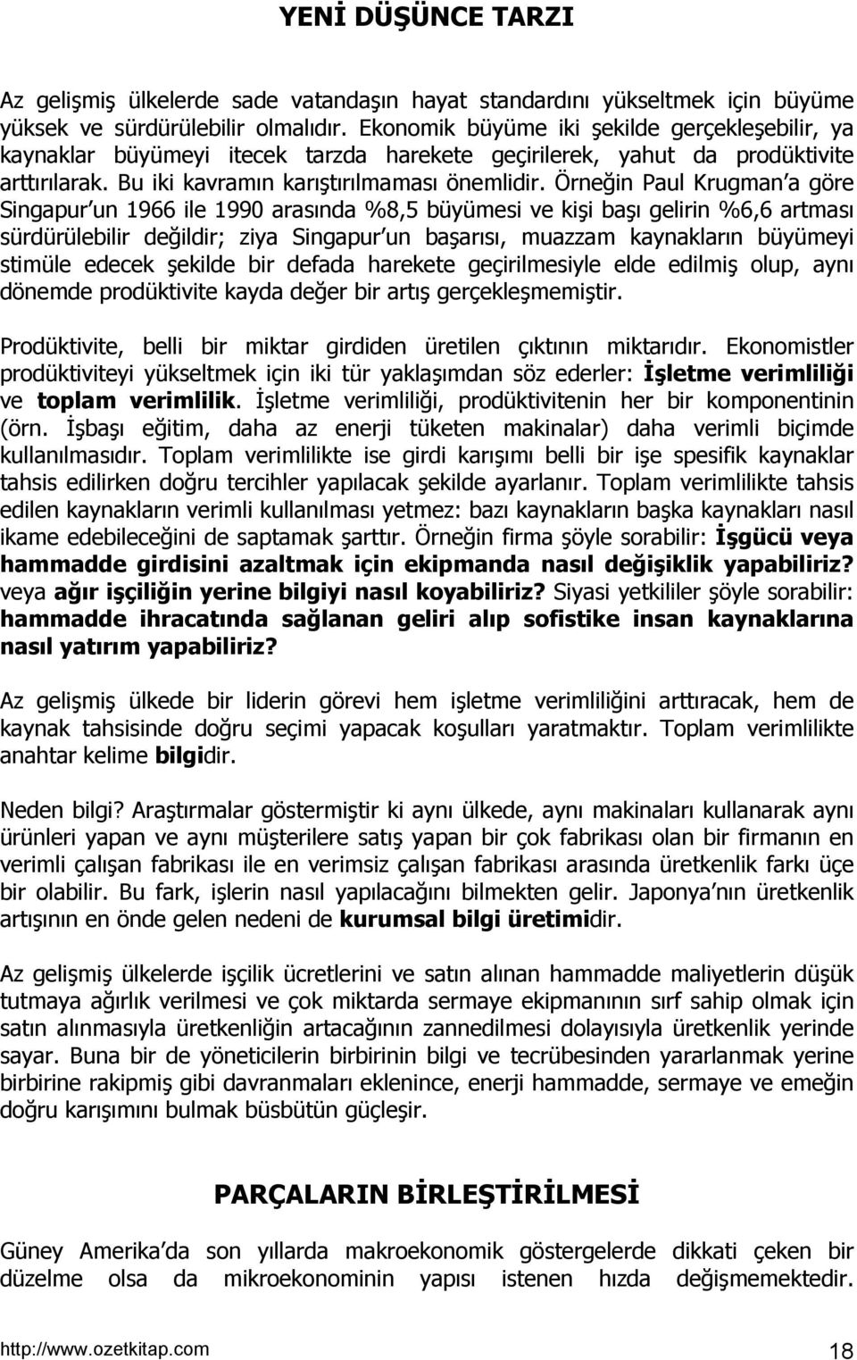 Örneğin Paul Krugman a göre Singapur un 1966 ile 1990 arasõnda %8,5 büyümesi ve kişi başõ gelirin %6,6 artmasõ sürdürülebilir değildir; ziya Singapur un başarõsõ, muazzam kaynaklarõn büyümeyi stimüle