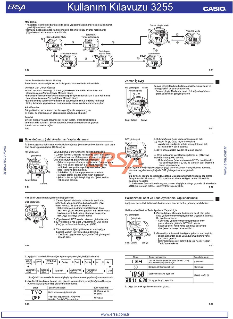 Zaman İşleyişi Modu ltimetre Modu Barometre/ Termometre Modu Dünya Saatleri Modu Geri Sayım Sayacı Modu Kronometre Modu larm Modu T-10 T-11 Genel Fonksiyonlar (Bütün Modlar) Bu bölümde anlatılan