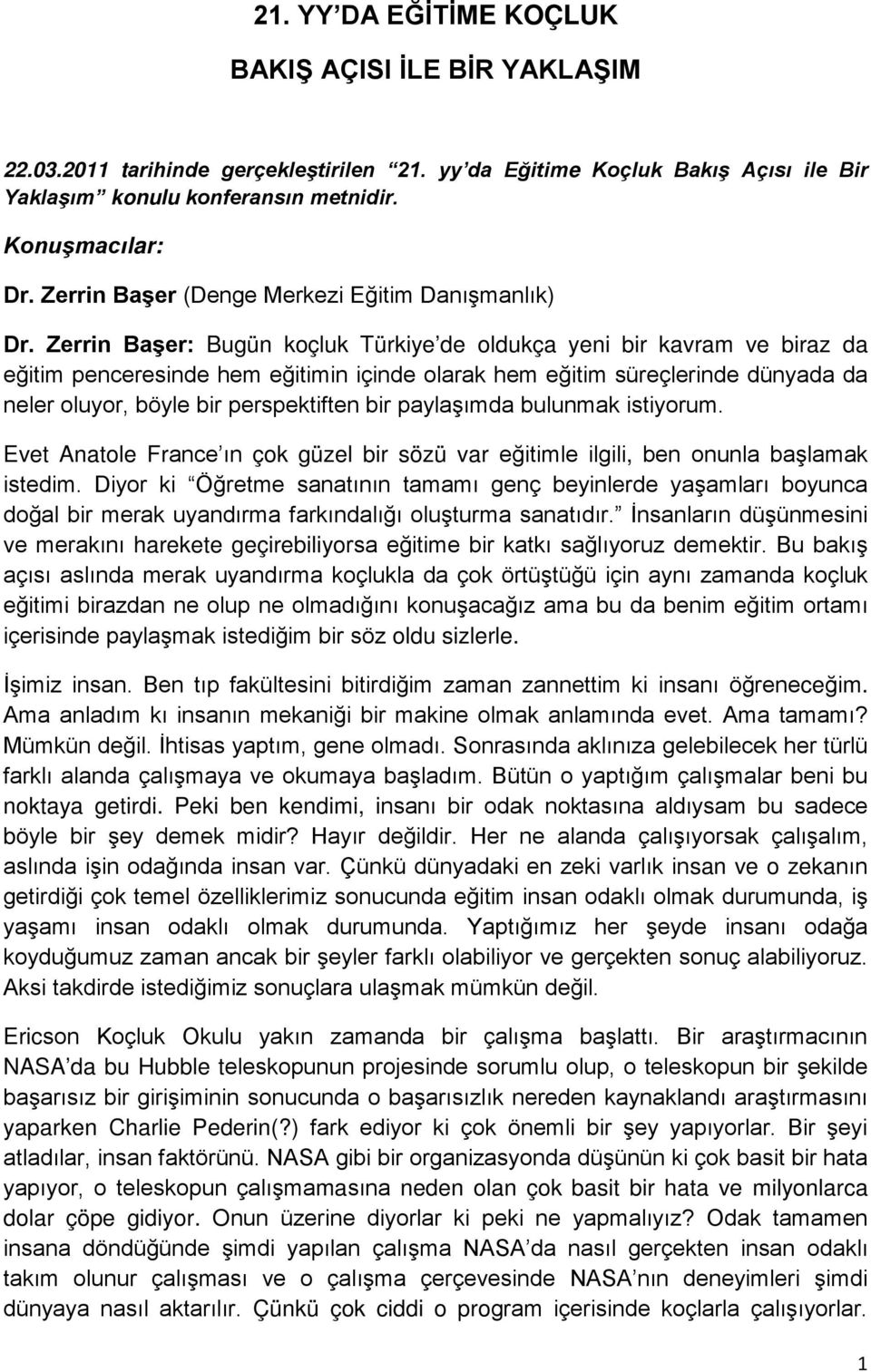 Zerrin Başer: Bugün koçluk Türkiye de oldukça yeni bir kavram ve biraz da eğitim penceresinde hem eğitimin içinde olarak hem eğitim süreçlerinde dünyada da neler oluyor, böyle bir perspektiften bir