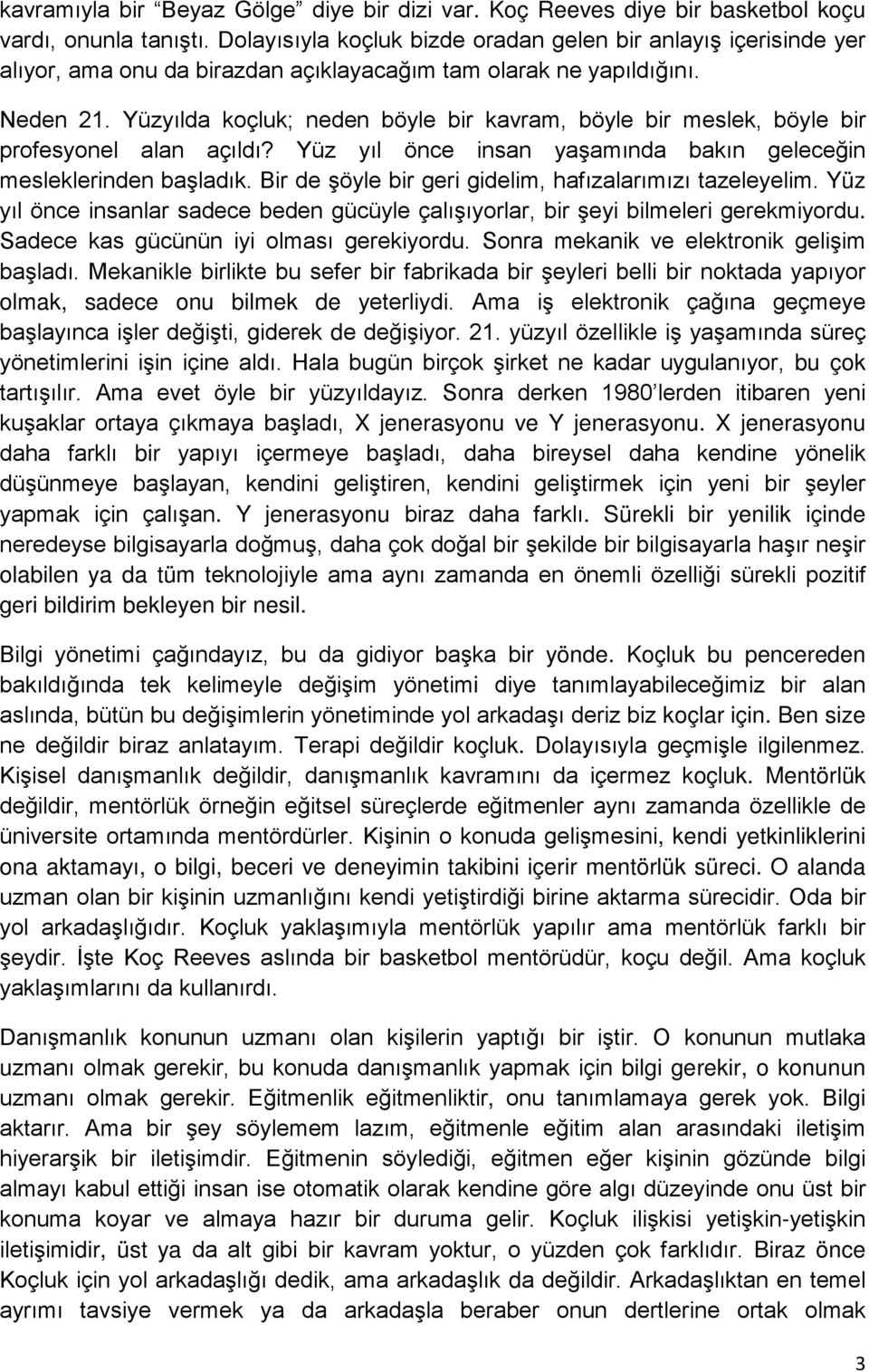 Yüzyılda koçluk; neden böyle bir kavram, böyle bir meslek, böyle bir profesyonel alan açıldı? Yüz yıl önce insan yaşamında bakın geleceğin mesleklerinden başladık.