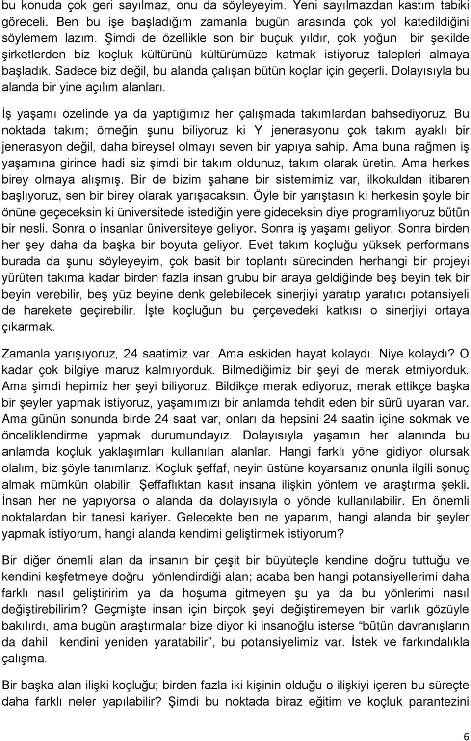 Sadece biz değil, bu alanda çalışan bütün koçlar için geçerli. Dolayısıyla bu alanda bir yine açılım alanları. İş yaşamı özelinde ya da yaptığımız her çalışmada takımlardan bahsediyoruz.