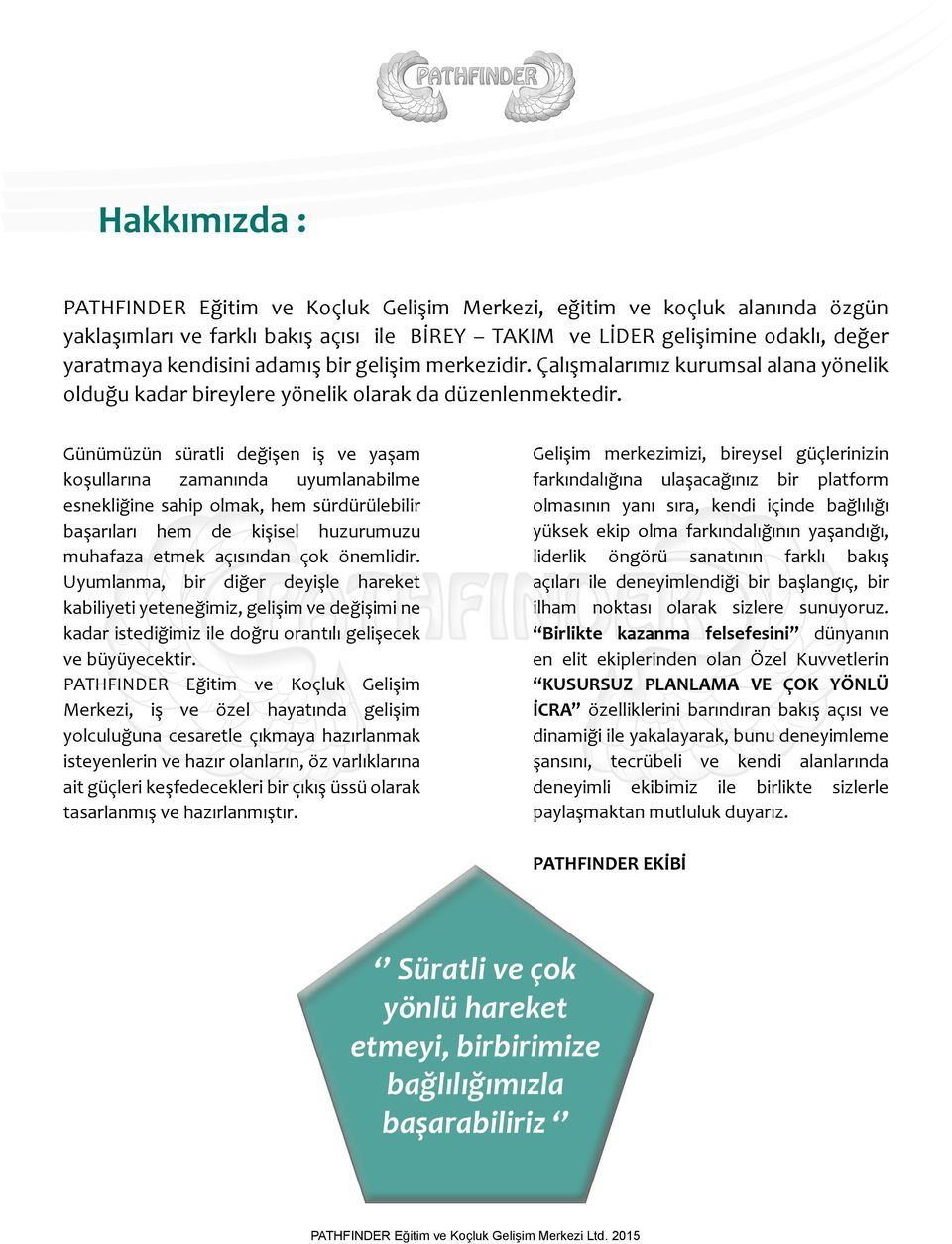 Günümüzün süratli değişen iş ve yaşam koşullarına zamanında uyumlanabilme esnekliğine sahip olmak, hem sürdürülebilir başarıları hem de kişisel huzurumuzu muhafaza etmek açısından çok önemlidir.