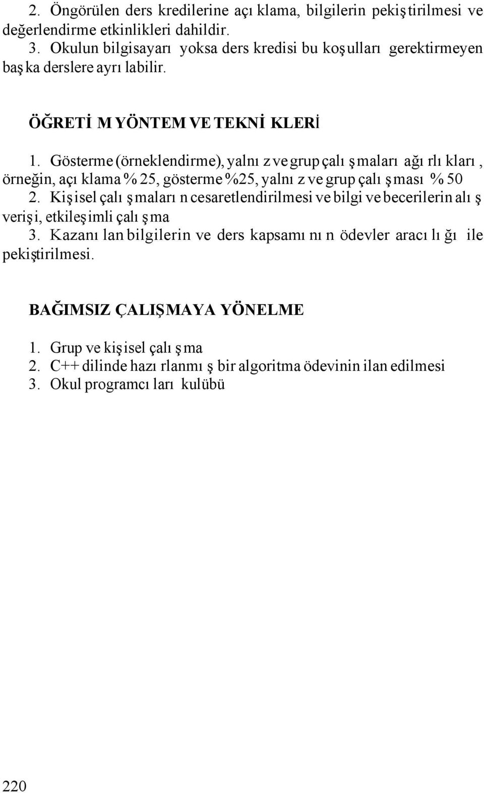 Gösterme (örneklendirme), yalnız ve grup çalışmaları ağırlıkları, örneğin, açıklama % 25, gösterme %25, yalnız ve grup çalışması % 50 2.