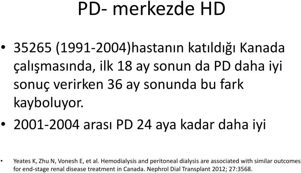 2001-2004 arası PD 24 aya kadar daha iyi Yeates K, Zhu N, Vonesh E, et al.