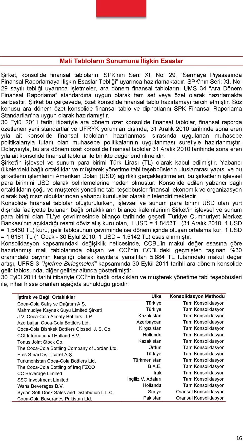 serbesttir. Şirket bu çerçevede, özet konsolide finansal tablo hazırlamayı tercih etmiştir.