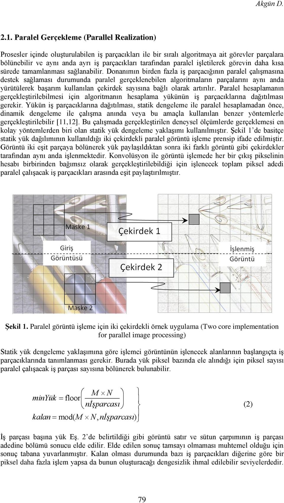 paralel işletilerek görevin daha kısa sürede tamamlanması sağlanabilir.