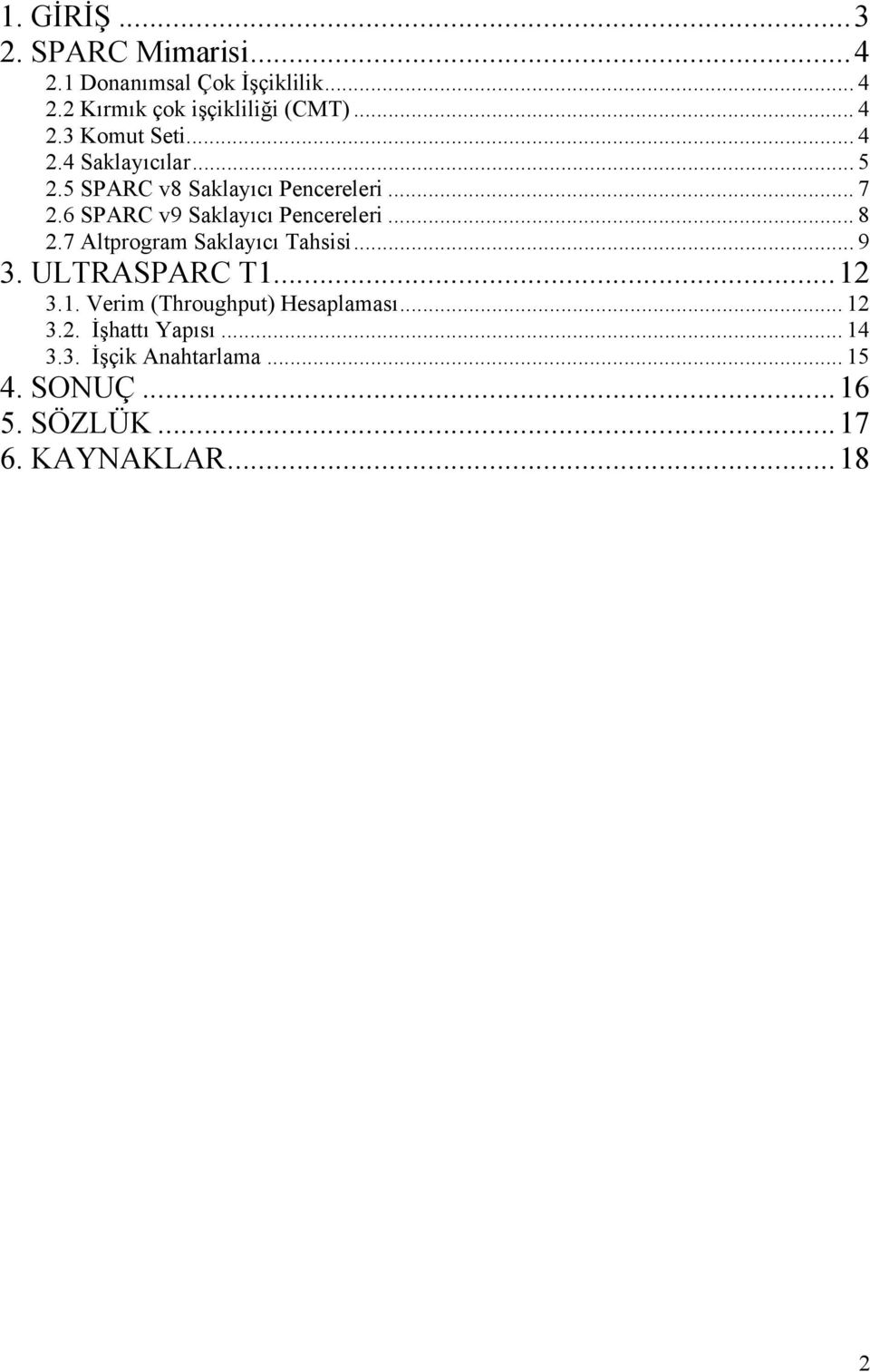 7 Altprogram Saklayıcı Tahsisi... 9 3. ULTRASPARC T1...12 3.1. Verim (Throughput) Hesaplaması... 12 3.2. İşhattı Yapısı.