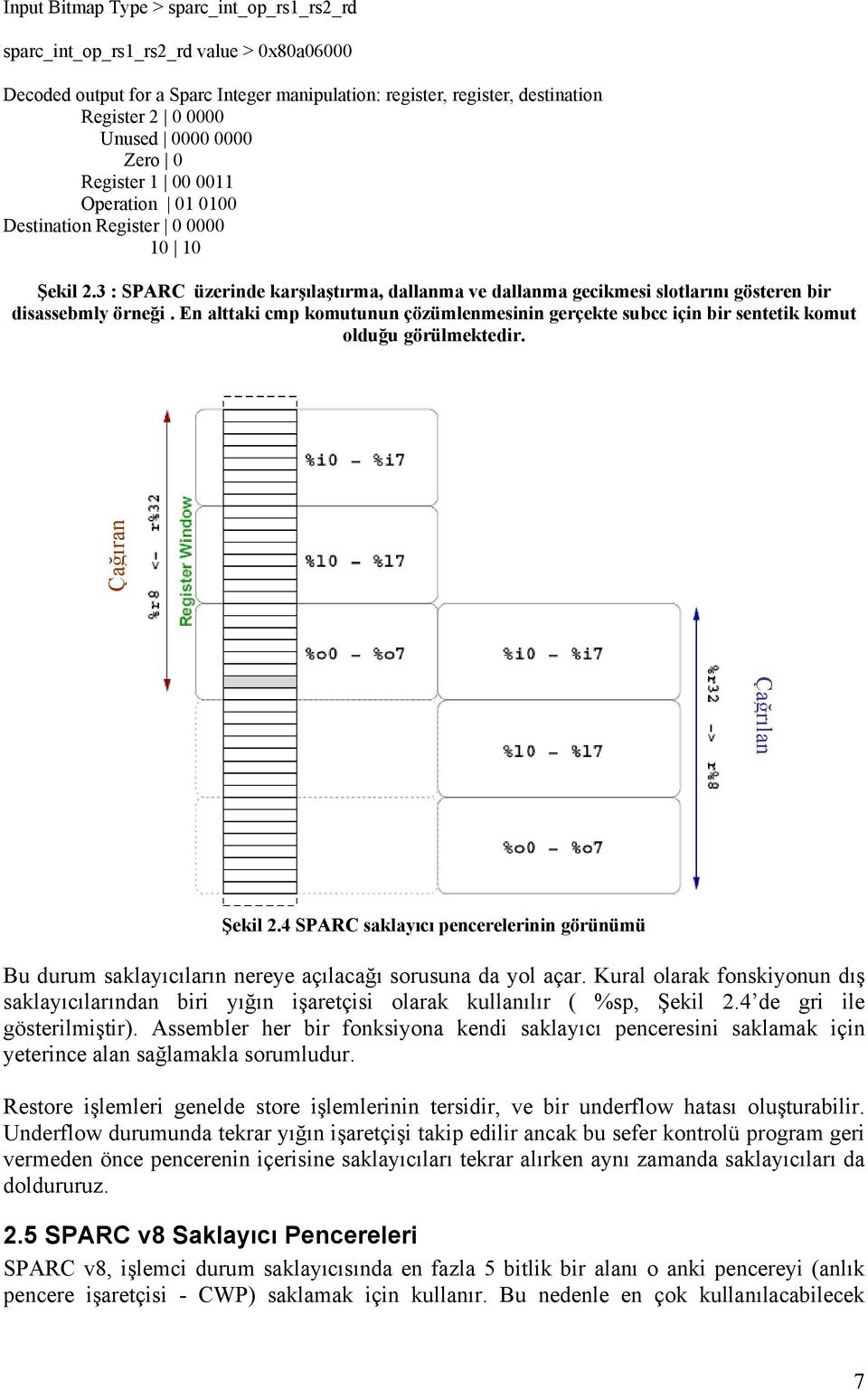 En alttaki cmp komutunun çözümlenmesinin gerçekte subcc için bir sentetik komut olduğu görülmektedir. Çağıran Çağrılan Şekil 2.