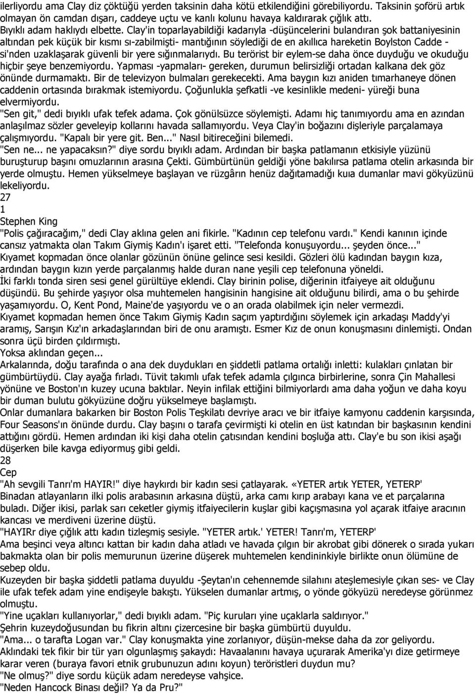 Clay'in toparlayabildiği kadarıyla -düşüncelerini bulandıran şok battaniyesinin altından pek küçük bir kısmı sı-zabilmişti- mantığının söylediği de en akıllıca hareketin Boylston Cadde - si'nden