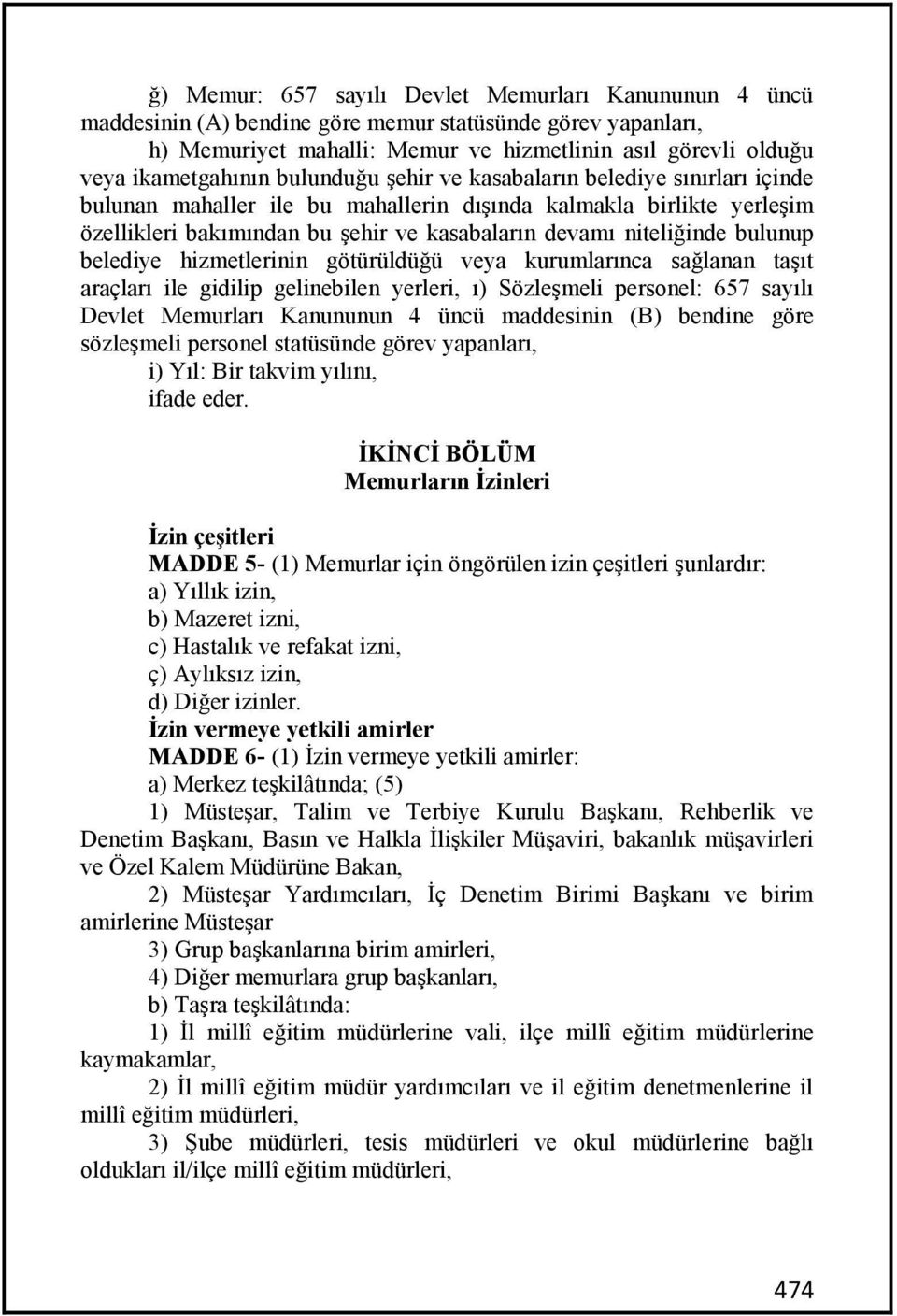 bulunup belediye hizmetlerinin götürüldüğü veya kurumlarınca sağlanan taşıt araçları ile gidilip gelinebilen yerleri, ı) Sözleşmeli personel: 657 sayılı Devlet Memurları Kanununun 4 üncü maddesinin