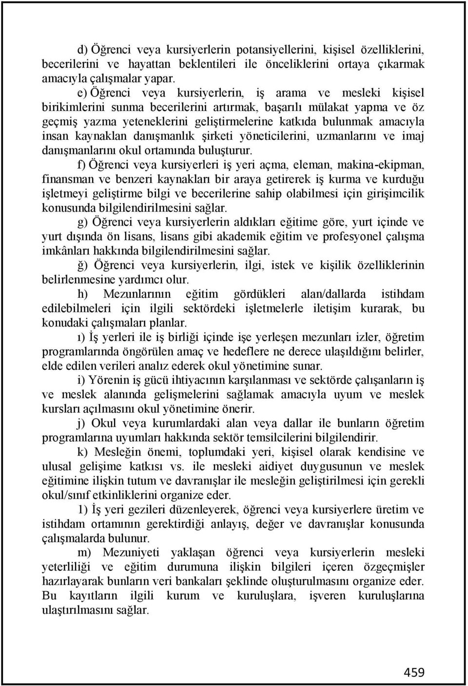 amacıyla insan kaynaklan danışmanlık şirketi yöneticilerini, uzmanlarını ve imaj danışmanlarını okul ortamında buluşturur.