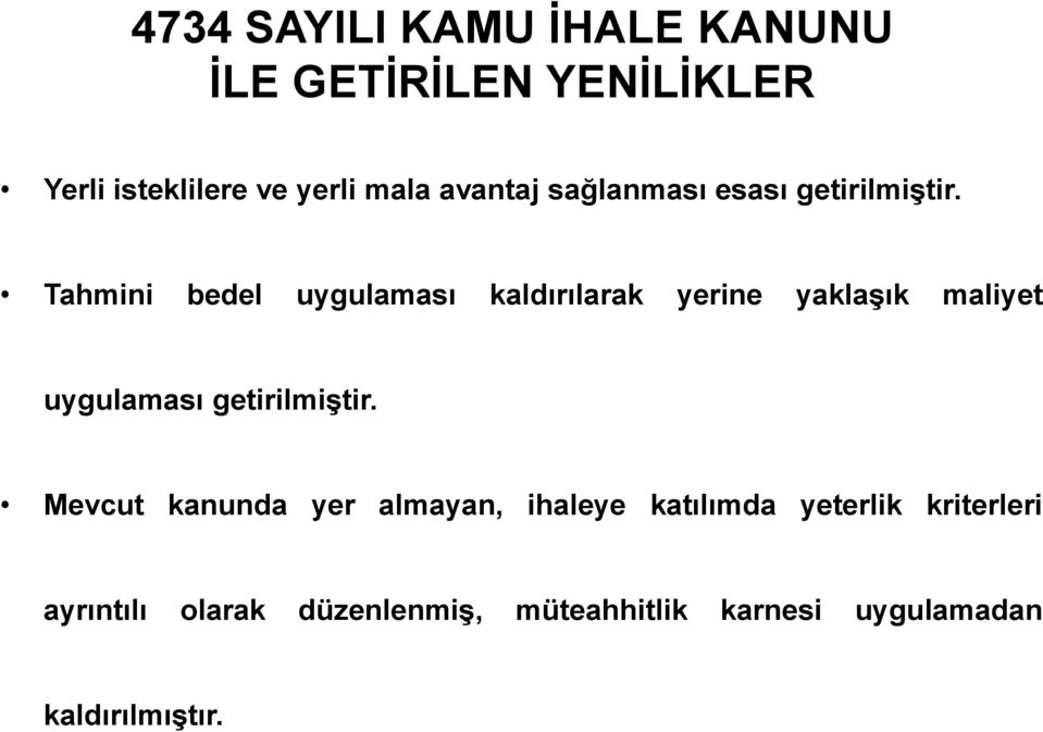 Tahmini bedel uygulaması kaldırılarak yerine yaklaşık maliyet uygulaması getirilmiştir.