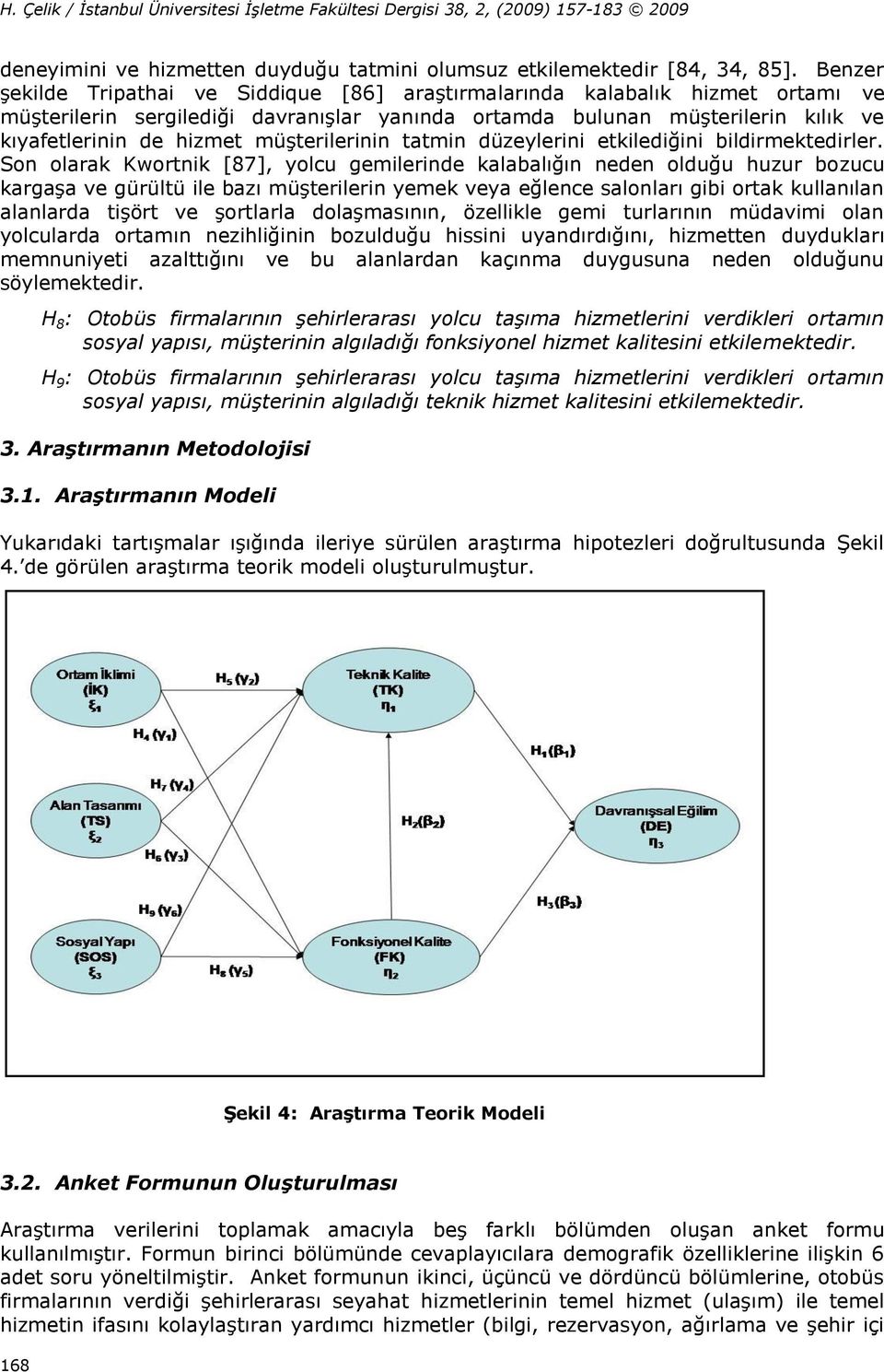 müşterilerinin tatmin düzeylerini etkilediğini bildirmektedirler.