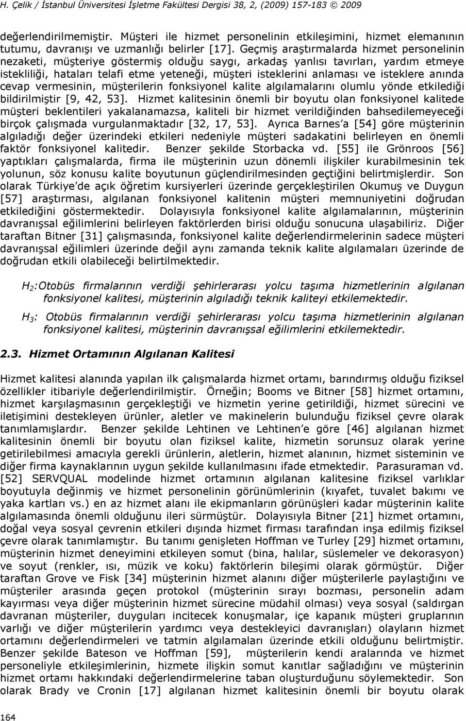 ve isteklere anında cevap vermesinin, müşterilerin fonksiyonel kalite algılamalarını olumlu yönde etkilediği bildirilmiştir [9, 42, 53].