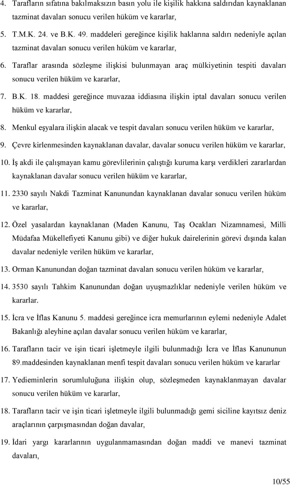 Taraflar arasında sözleşme ilişkisi bulunmayan araç mülkiyetinin tespiti davaları sonucu verilen hüküm ve kararlar, 7. B.K. 18.