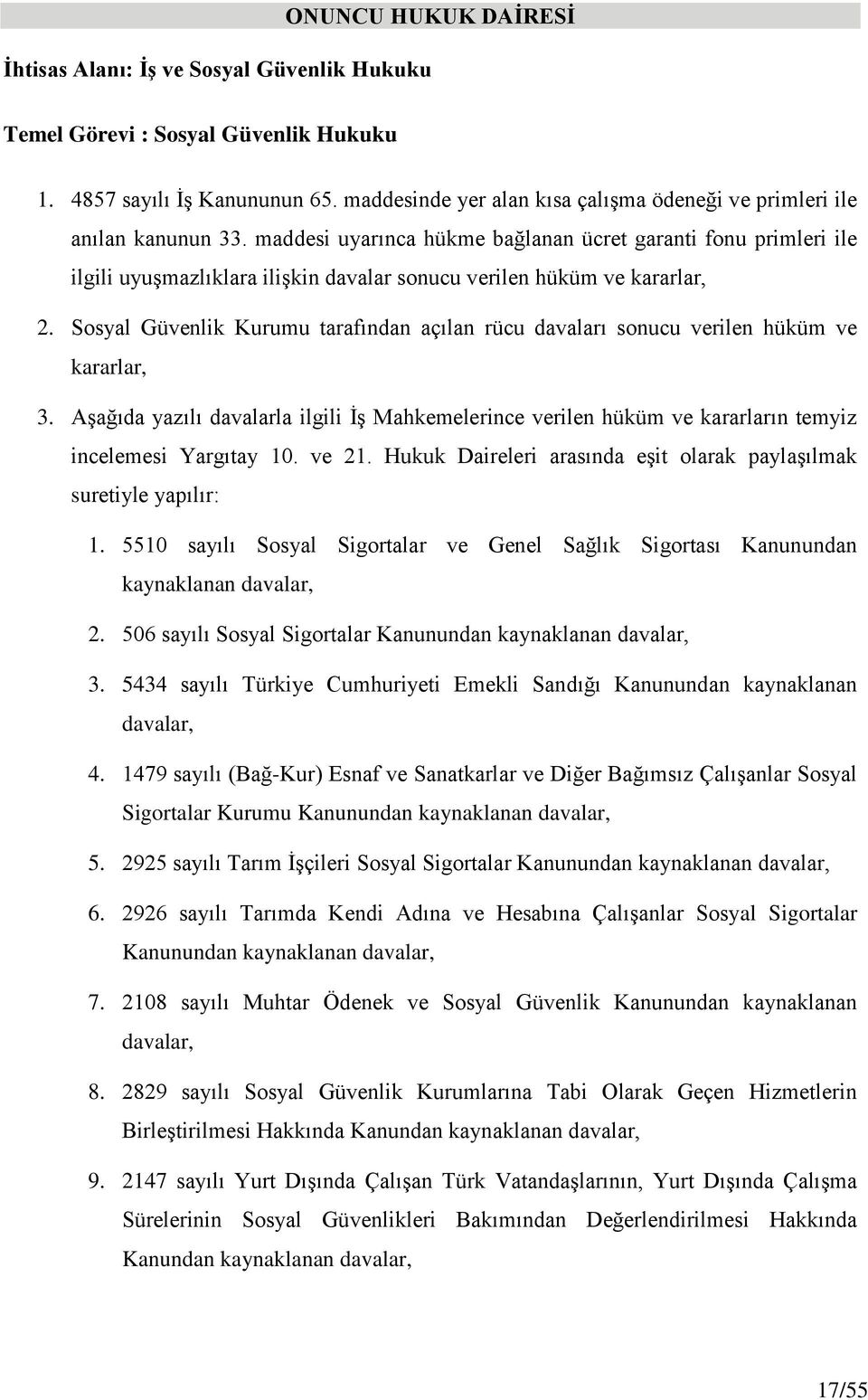 maddesi uyarınca hükme bağlanan ücret garanti fonu primleri ile ilgili uyuşmazlıklara ilişkin davalar sonucu verilen hüküm ve kararlar, 2.