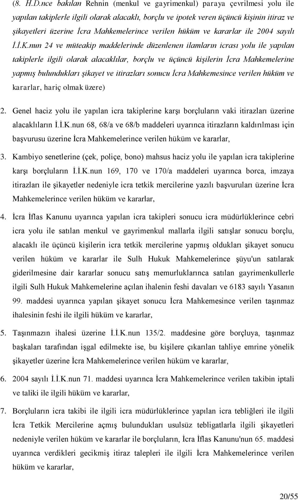 Mahkemelerince verilen hüküm ve kararlar ile 2004 sayılı İ.İ.K.