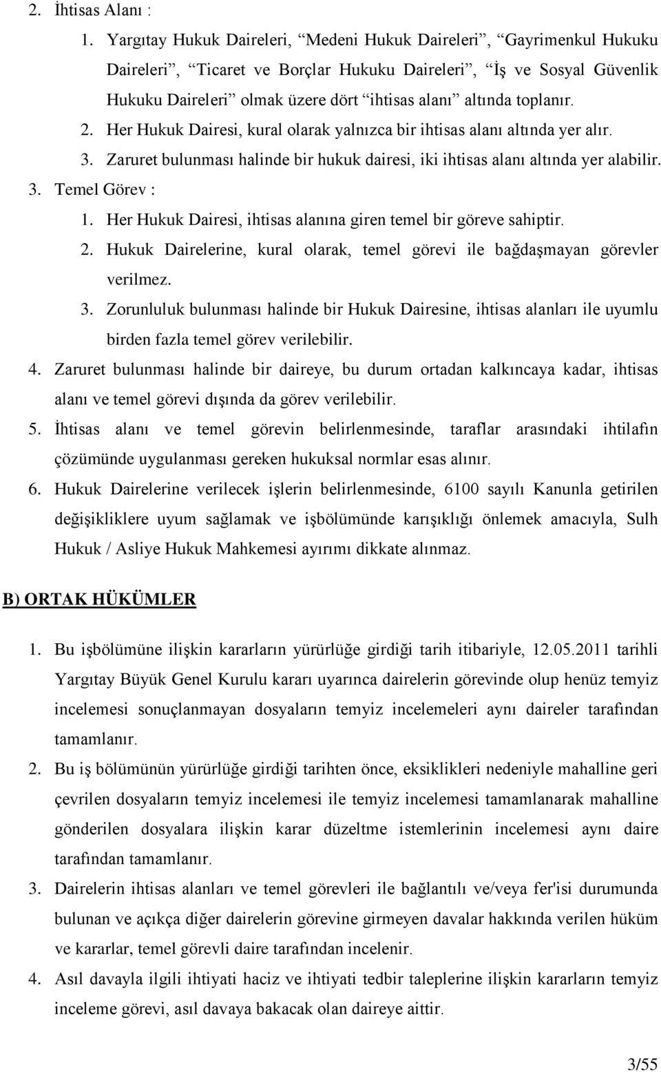 toplanır. 2. Her Hukuk Dairesi, kural olarak yalnızca bir ihtisas alanı altında yer alır. 3. Zaruret bulunması halinde bir hukuk dairesi, iki ihtisas alanı altında yer alabilir. 3. Temel Görev : 1.