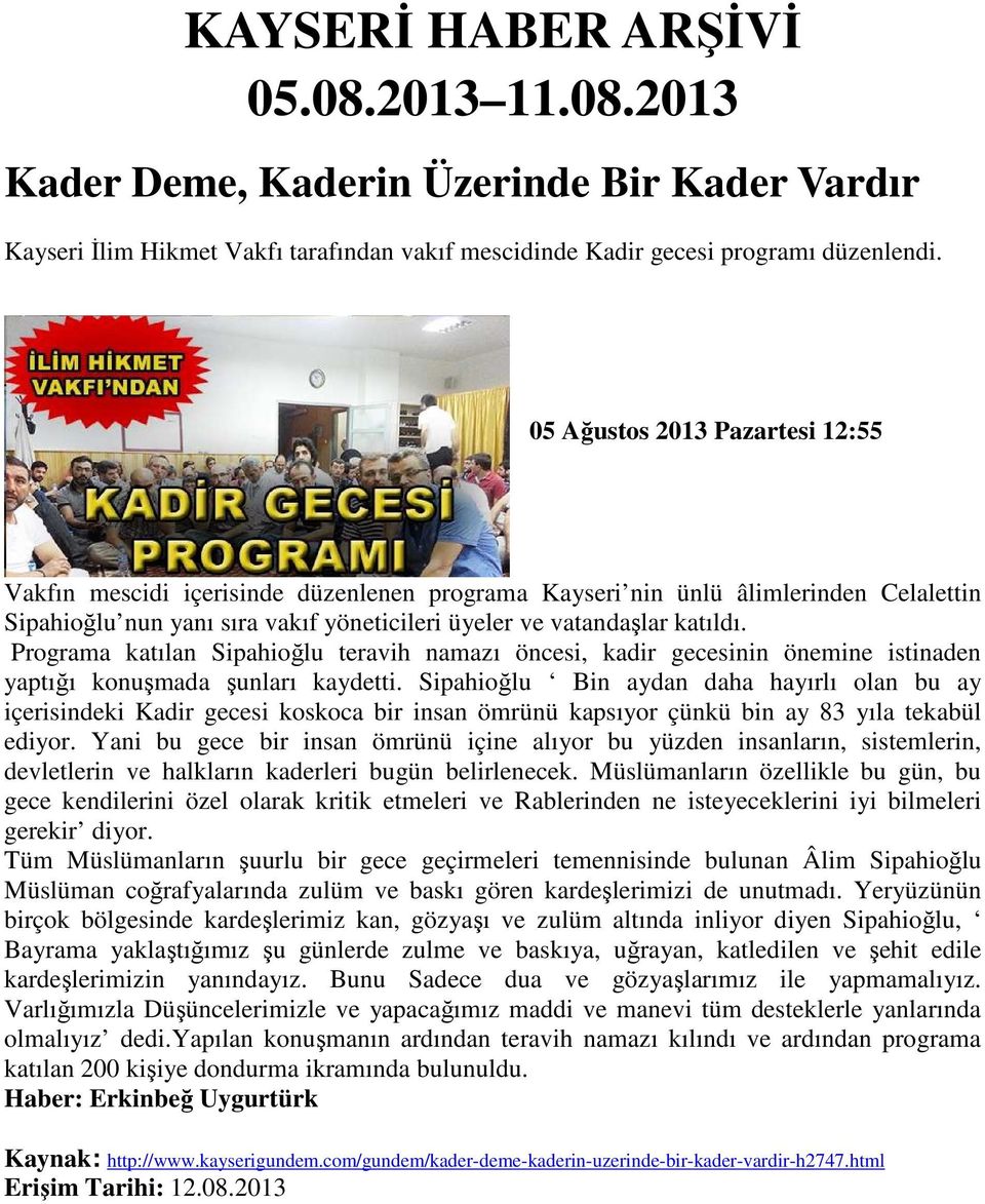 Programa katılan Sipahioğlu teravih namazı öncesi, kadir gecesinin önemine istinaden yaptığı konuşmada şunları kaydetti.