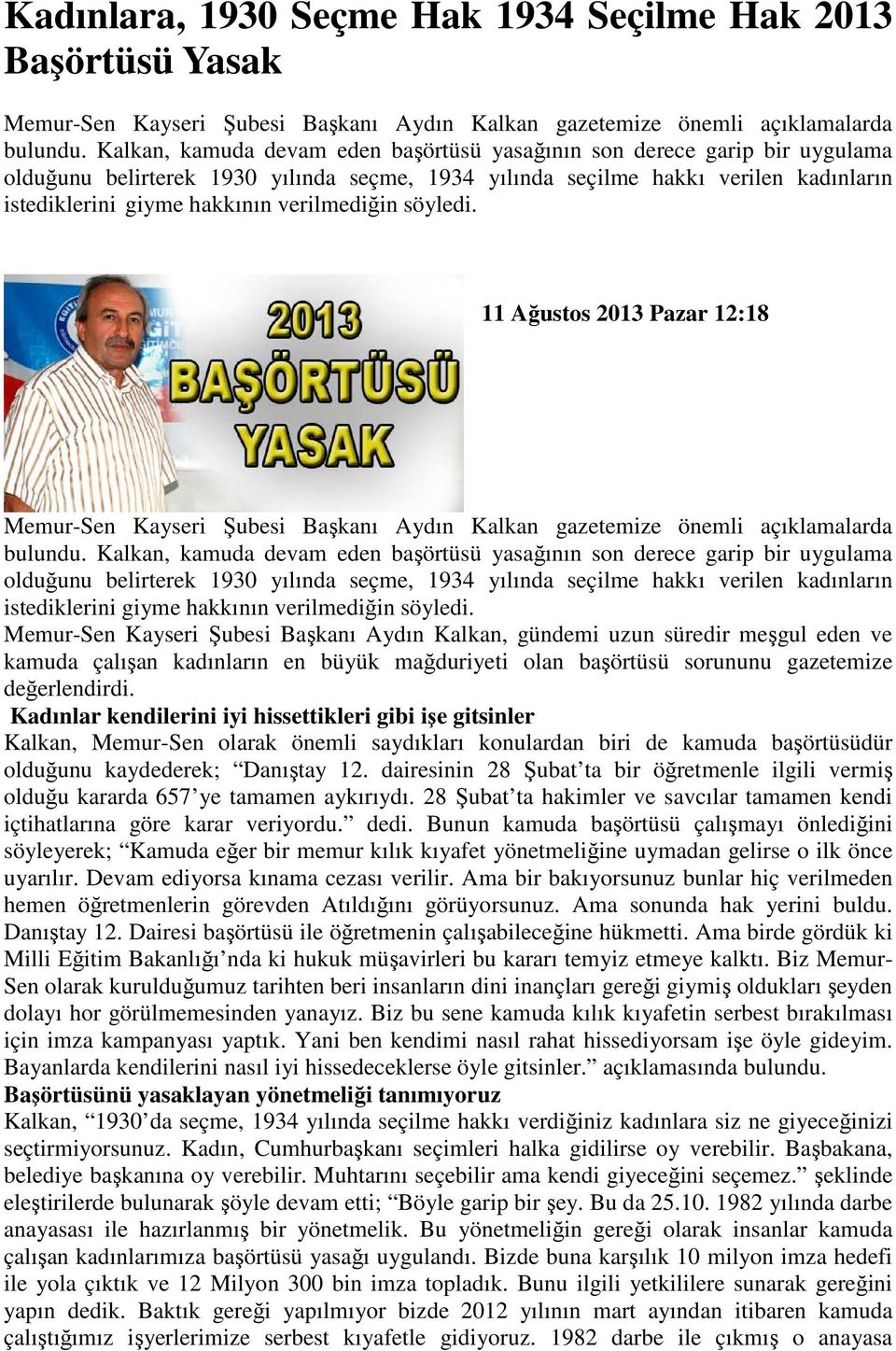 verilmediğin söyledi. 11 Ağustos 2013 Pazar 12:18 Memur-Sen Kayseri Şubesi Başkanı Aydın Kalkan gazetemize önemli açıklamalarda bulundu.  verilmediğin söyledi.