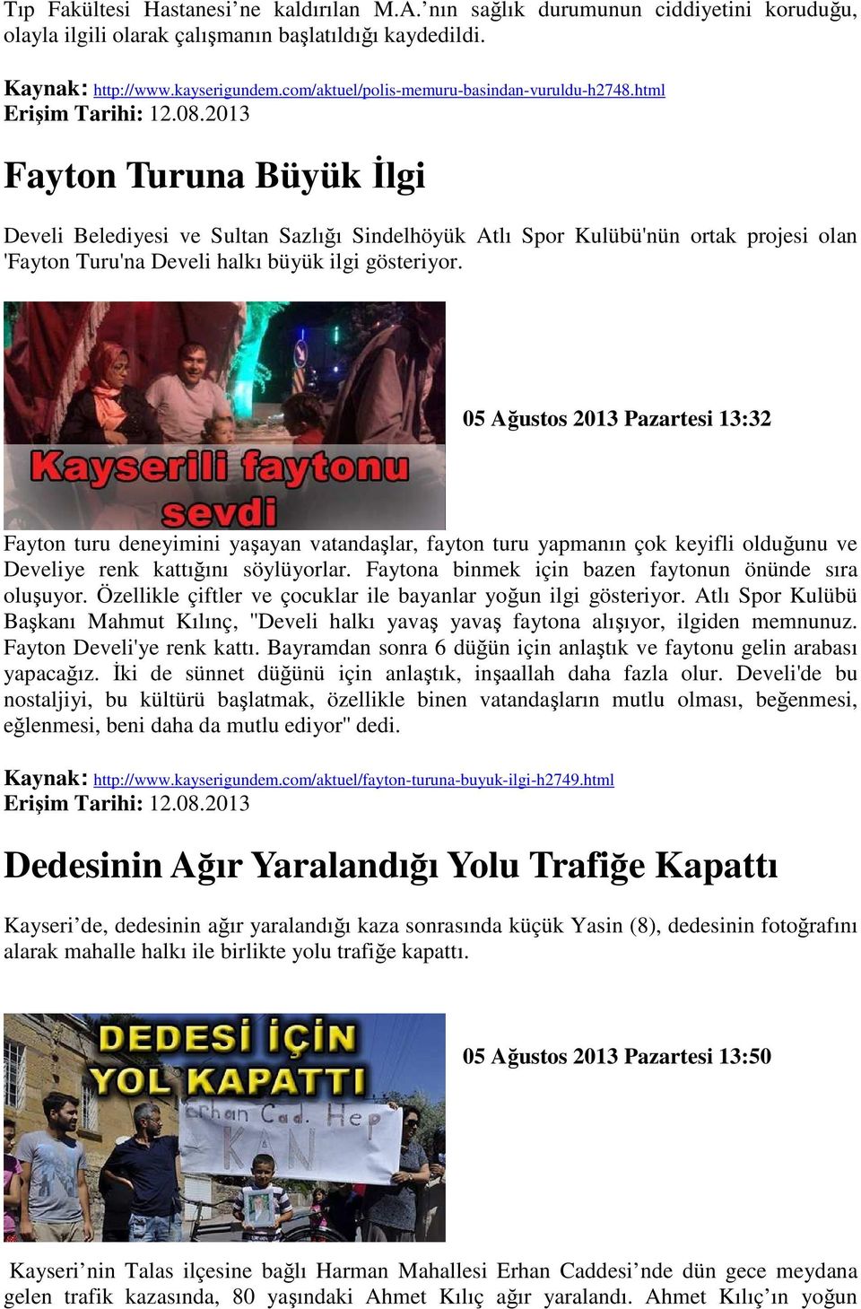 html Fayton Turuna Büyük Đlgi Develi Belediyesi ve Sultan Sazlığı Sindelhöyük Atlı Spor Kulübü'nün ortak projesi olan 'Fayton Turu'na Develi halkı büyük ilgi gösteriyor.