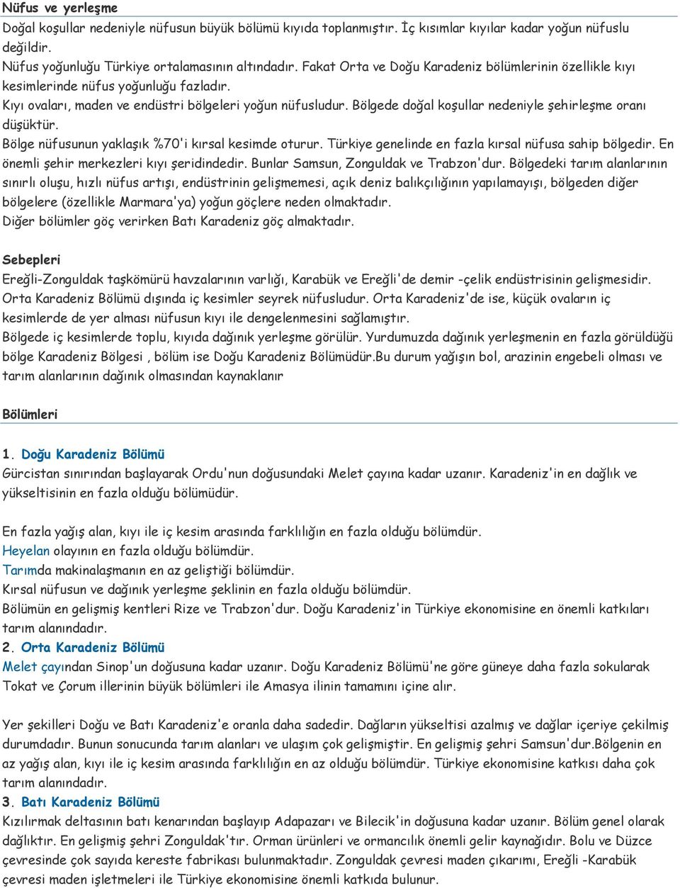 Bölgede doğal koşullar nedeniyle şehirleşme oranı düşüktür. Bölge nüfusunun yaklaşık %70'i kırsal kesimde oturur. Türkiye genelinde en fazla kırsal nüfusa sahip bölgedir.