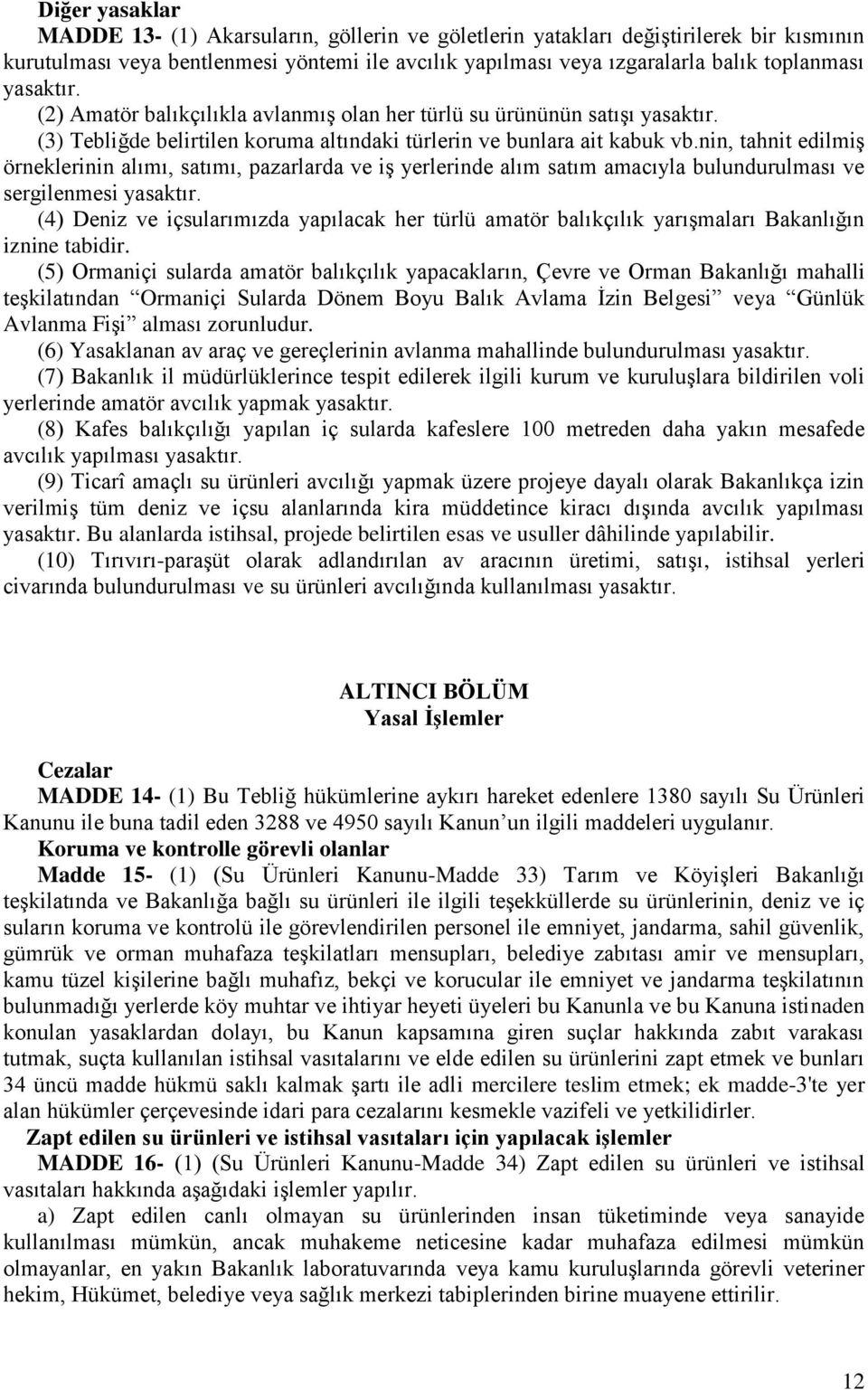 nin, tahnit edilmiş örneklerinin alımı, satımı, pazarlarda ve iş yerlerinde alım satım amacıyla bulundurulması ve sergilenmesi yasaktır.