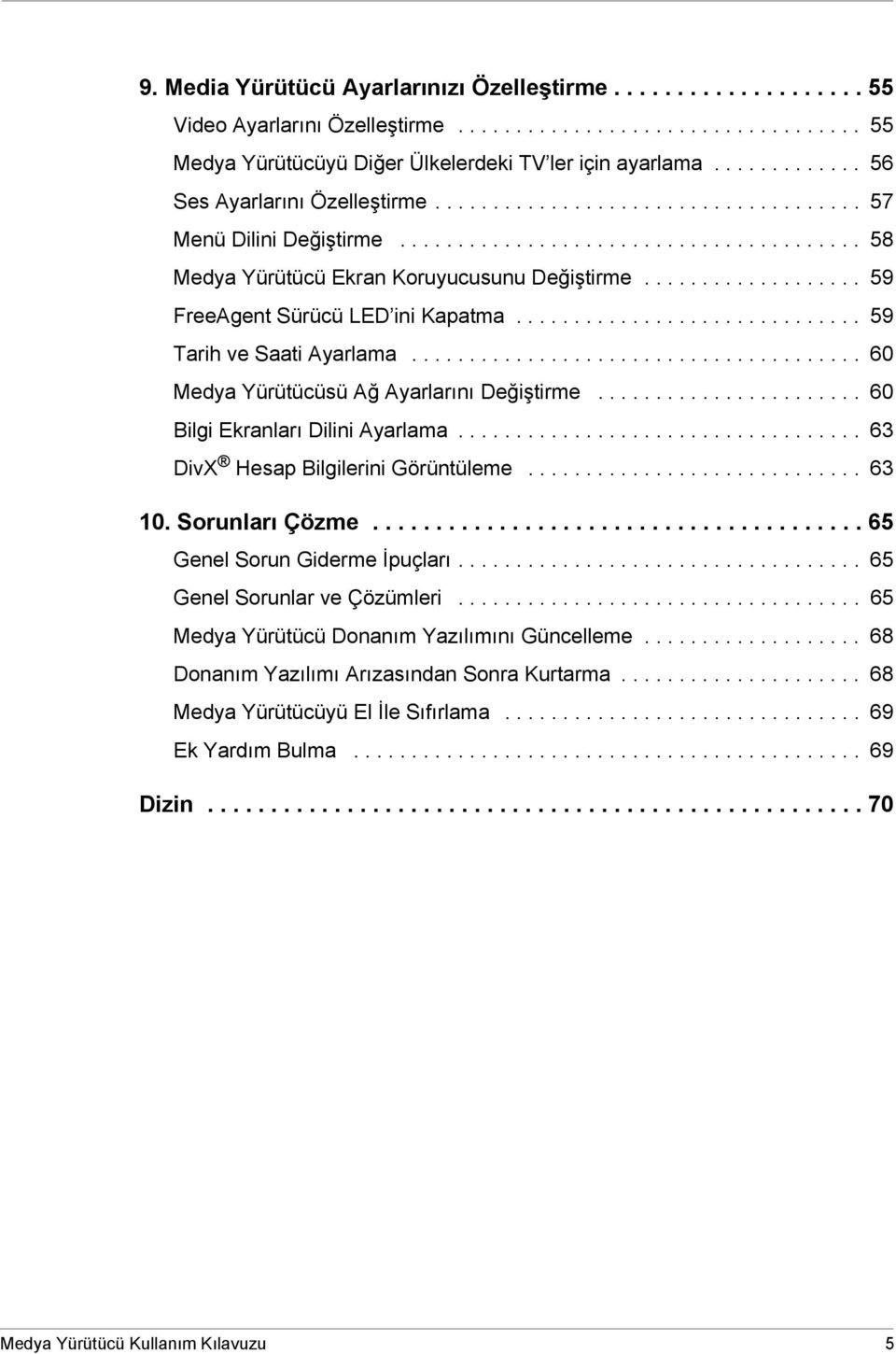 .................. 59 FreeAgent Sürücü LED ini Kapatma.............................. 59 Tarih ve Saati Ayarlama....................................... 60 Medya Yürütücüsü Ağ Ayarlarını Değiştirme.