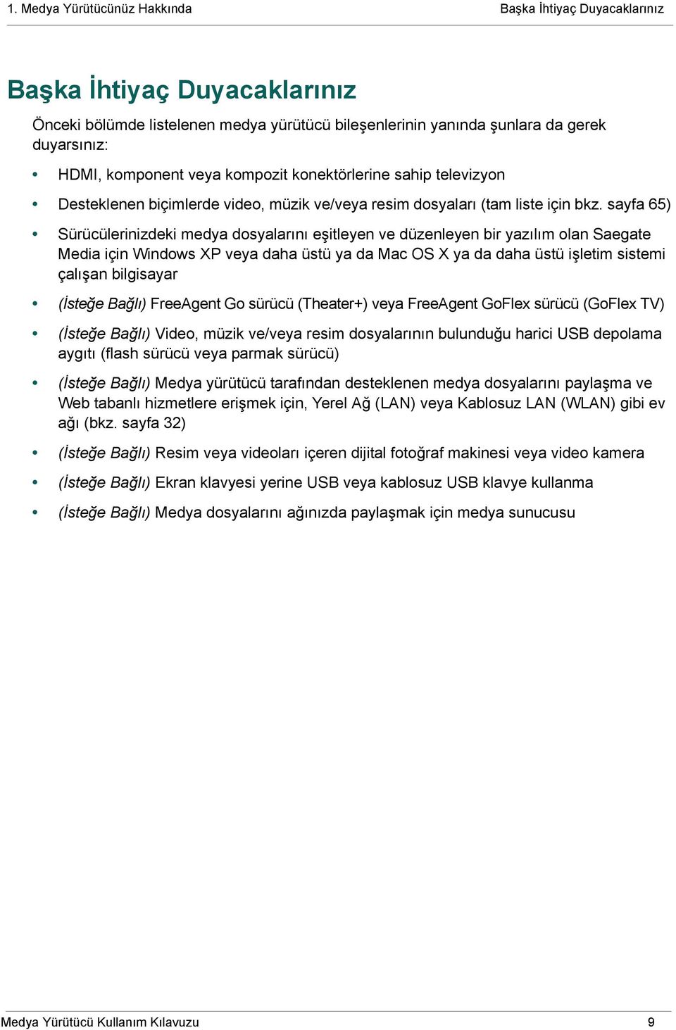 sayfa 65) Sürücülerinizdeki medya dosyalarını eşitleyen ve düzenleyen bir yazılım olan Saegate Media için Windows XP veya daha üstü ya da Mac OS X ya da daha üstü işletim sistemi çalışan bilgisayar