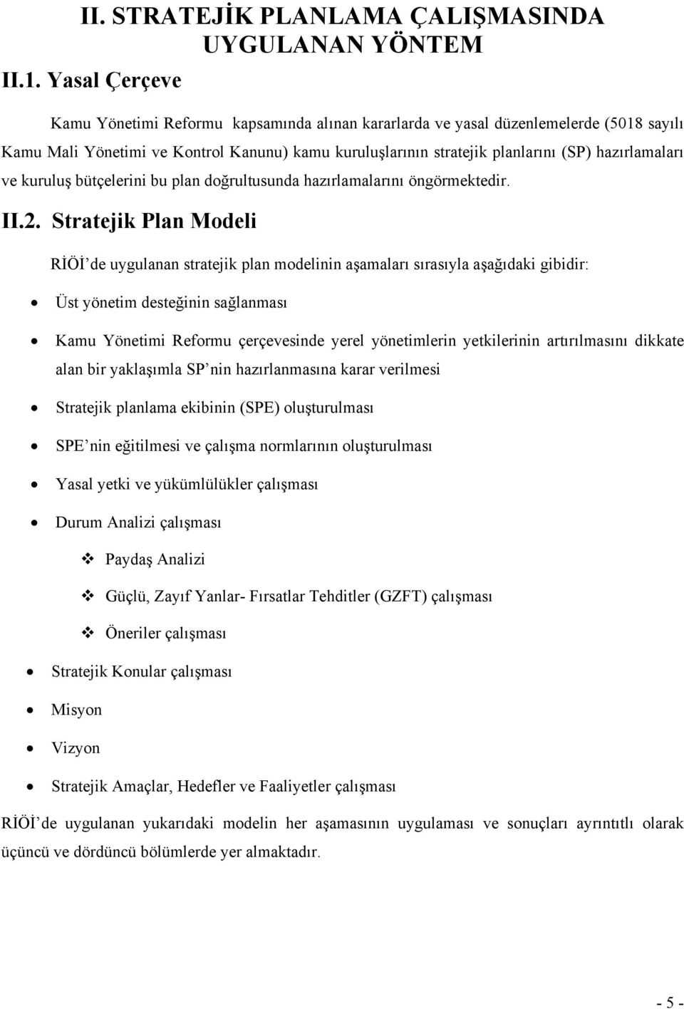 ve kuruluş bütçelerini bu plan doğrultusunda hazırlamalarını öngörmektedir. II.2.