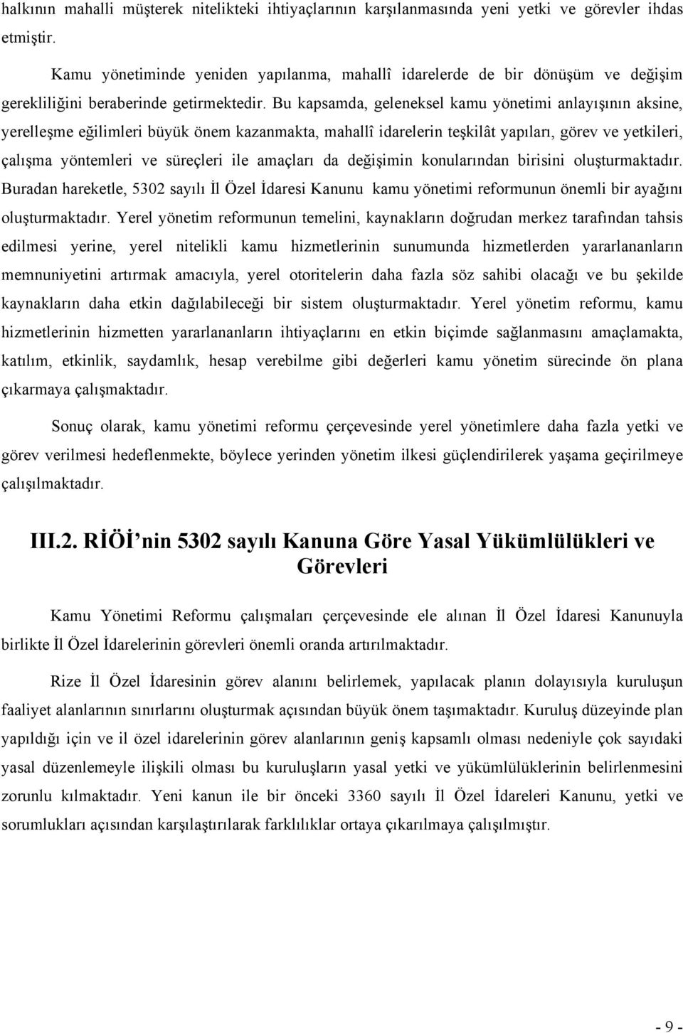 Bu kapsamda, geleneksel kamu yönetimi anlayışının aksine, yerelleşme eğilimleri büyük önem kazanmakta, mahallî idarelerin teşkilât yapıları, görev ve yetkileri, çalışma yöntemleri ve süreçleri ile