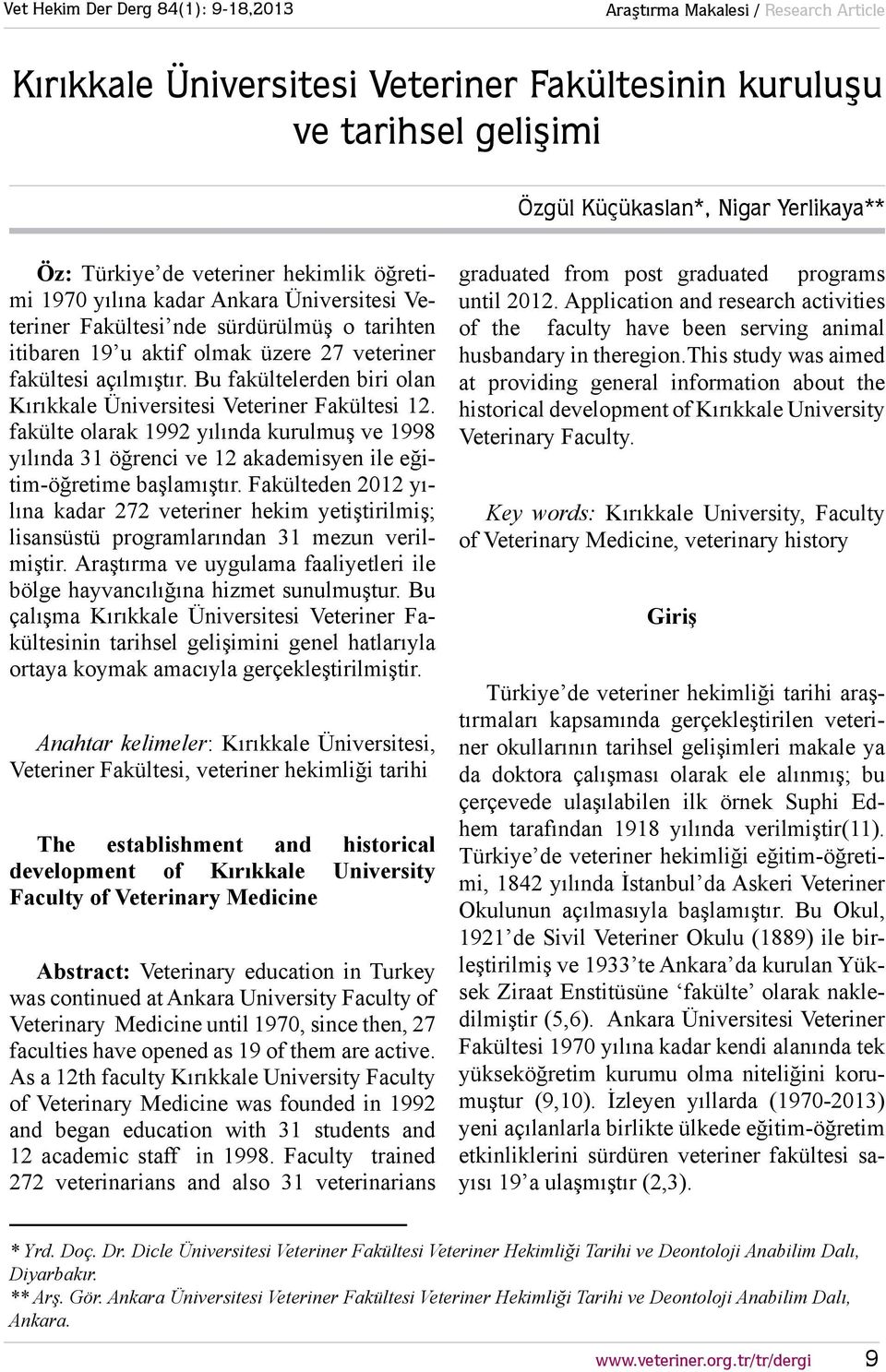 fakülte olarak 1992 yılında kurulmuş ve 1998 yılında 31 öğrenci ve 12 akademisyen ile eğitimöğretime başlamıştır.