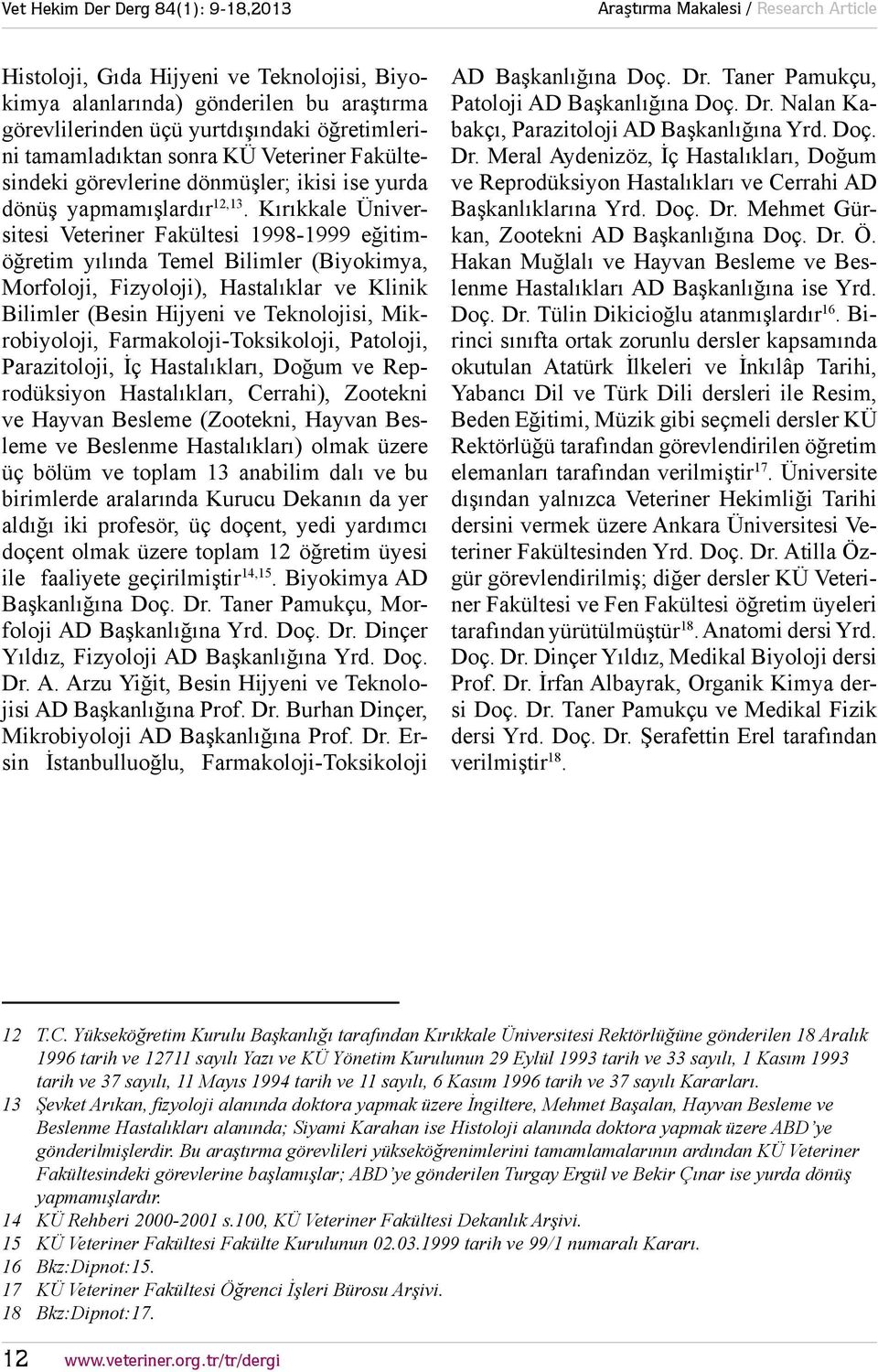 Kırıkkale Üniversitesi Veteriner Fakültesi 19981999 eğitimöğretim yılında Temel Bilimler (Biyokimya, Morfoloji, Fizyoloji), Hastalıklar ve Klinik Bilimler (Besin Hijyeni ve Teknolojisi,