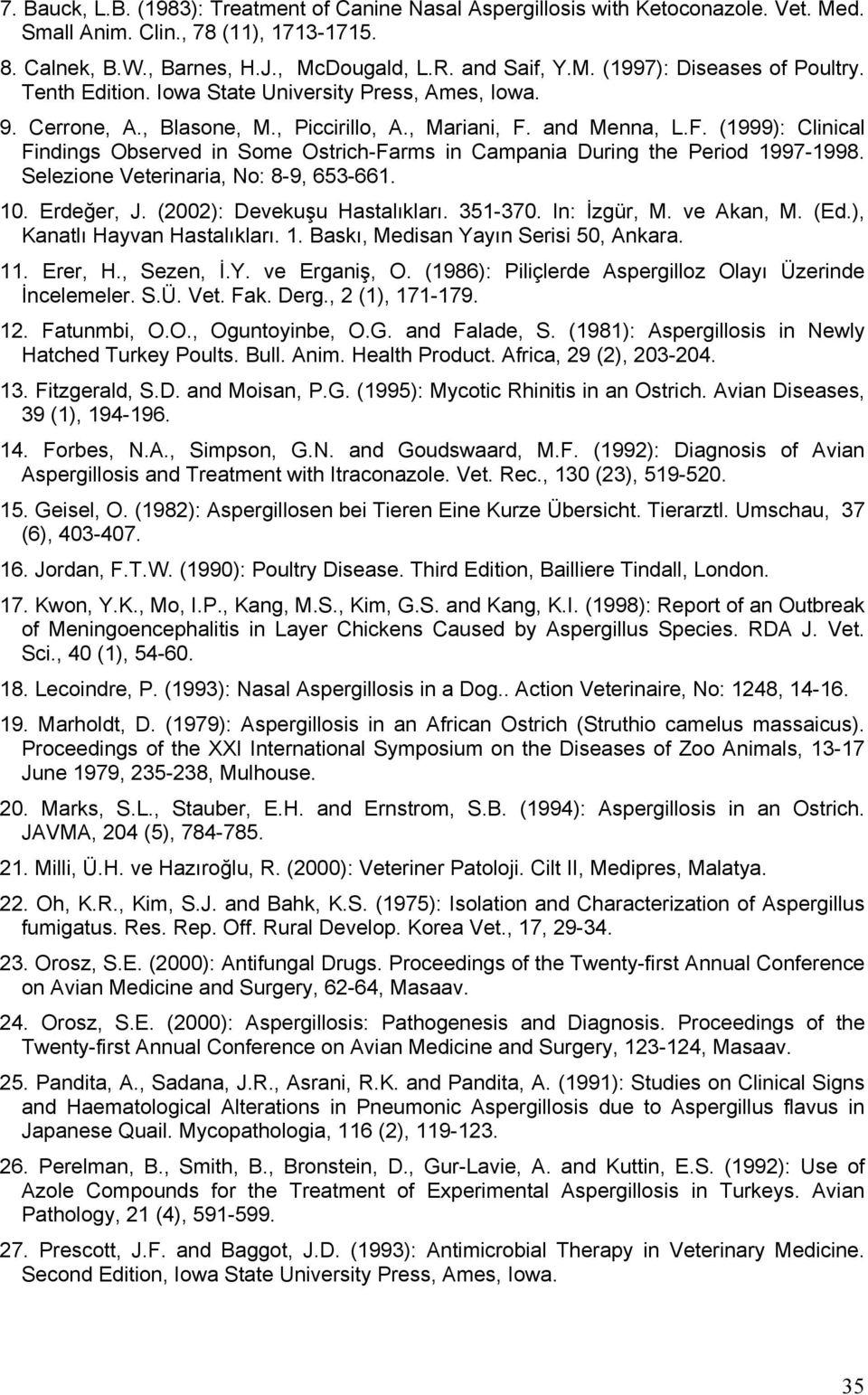 and Menna, L.F. (1999): Clinical Findings Observed in Some Ostrich-Farms in Campania During the Period 1997-1998. Selezione Veterinaria, No: 8-9, 653-661. 10. Erdeğer, J.