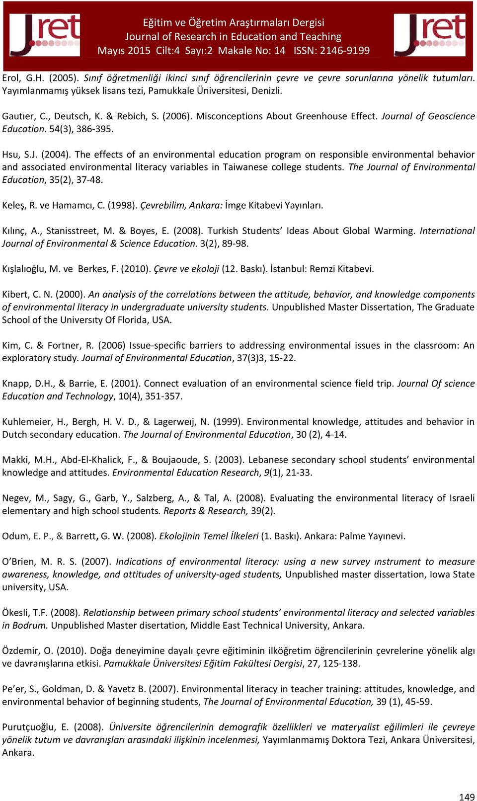 The effects of an environmental education program on responsible environmental behavior and associated environmental literacy variables in Taiwanese college students.