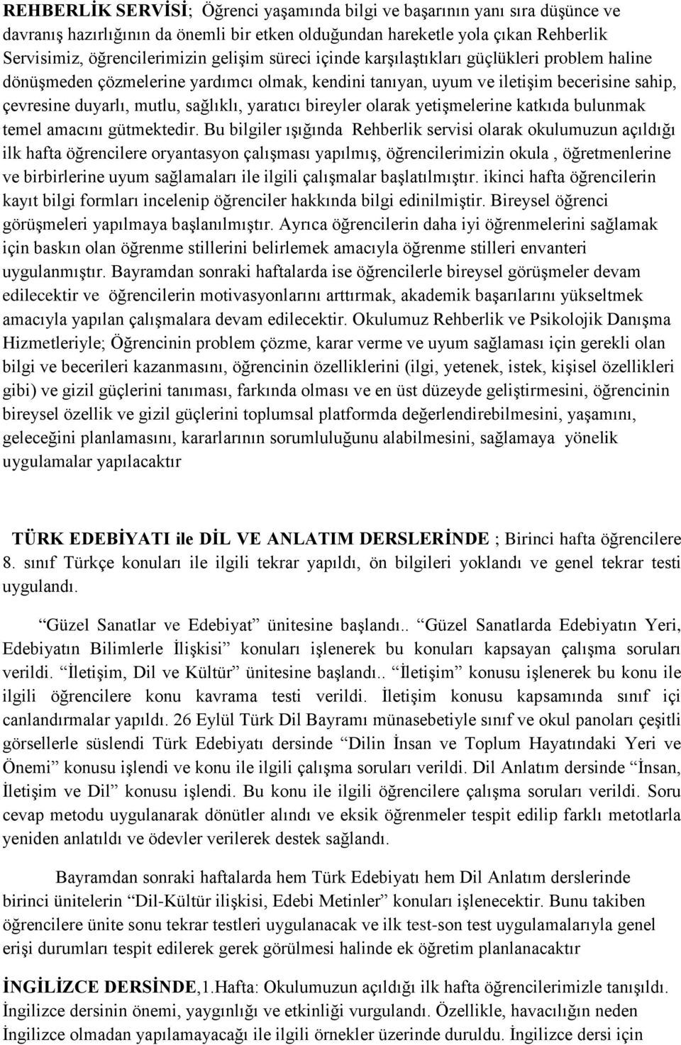 bireyler olarak yetişmelerine katkıda bulunmak temel amacını gütmektedir.