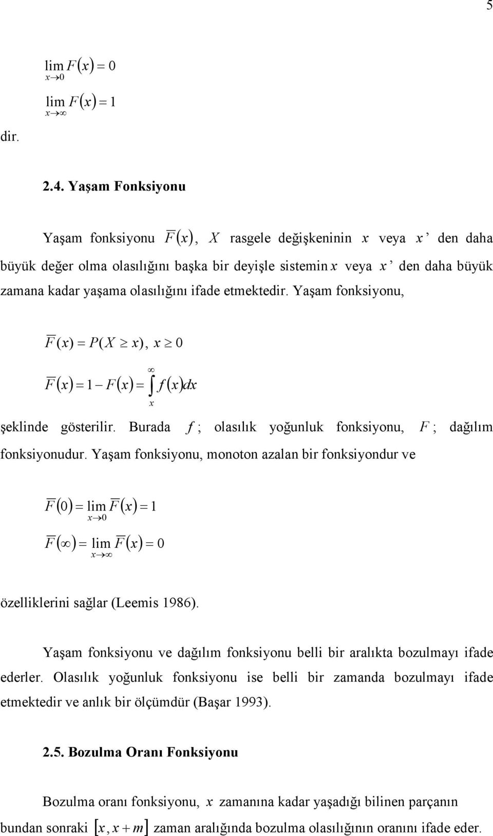 Yaşam fosyou, F ( P( X, ( F( f( F d şelde gösterlr. Burada f ; olasılı yoğulu fosyou, F ; dağılım fosyoudur.