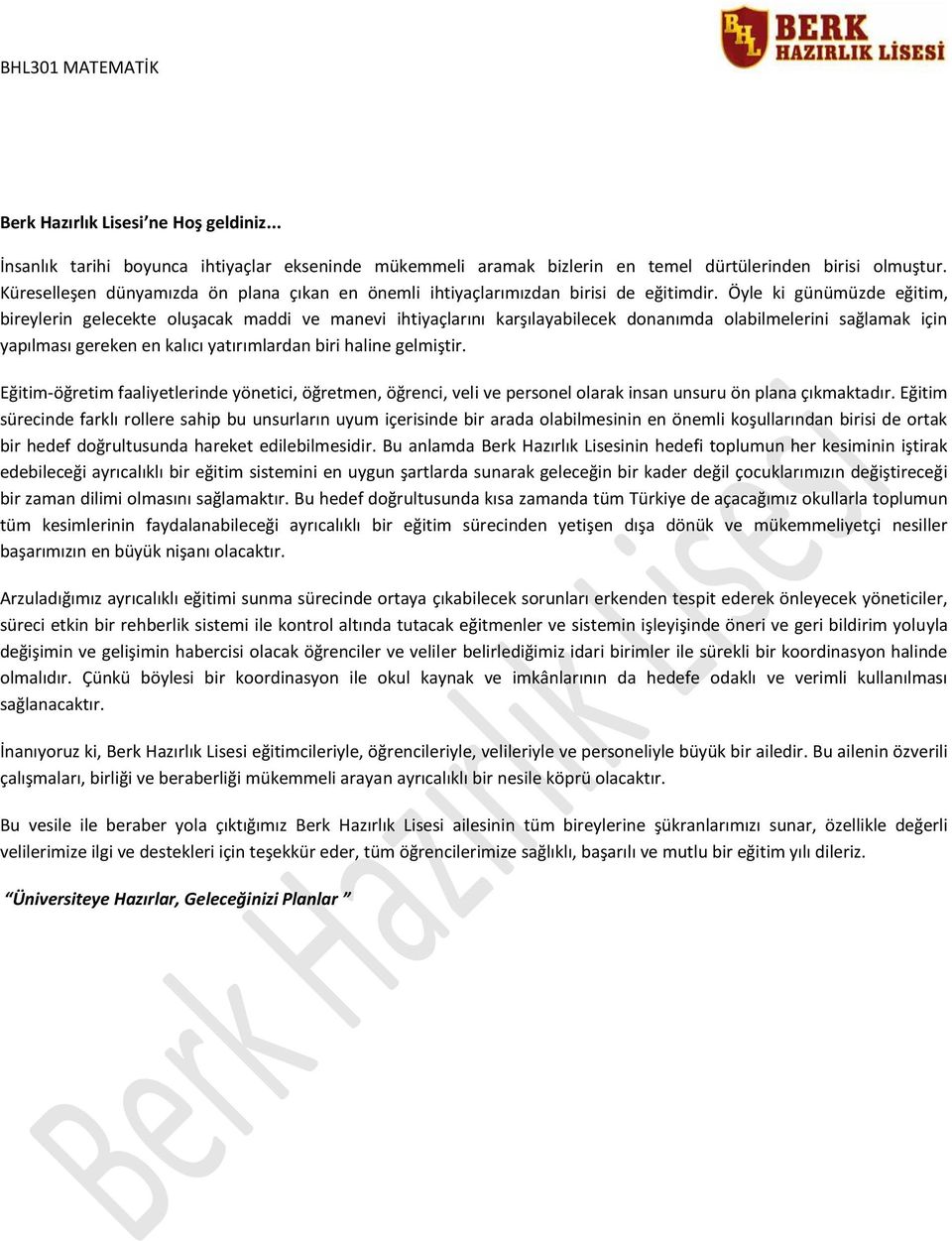 Öyle ki günümüzde eğitim, bireylerin gelecekte oluşacak maddi ve manevi ihtiyaçlarını karşılayabilecek donanımda olabilmelerini sağlamak için yapılması gereken en kalıcı yatırımlardan biri haline