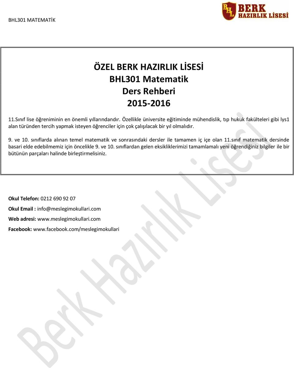 sınıflarda alınan temel matematik ve sonrasındaki dersler ile tamamen iç içe olan 11.sınıf matematik dersinde basari elde edebilmemiz için öncelikle 9. ve 10.