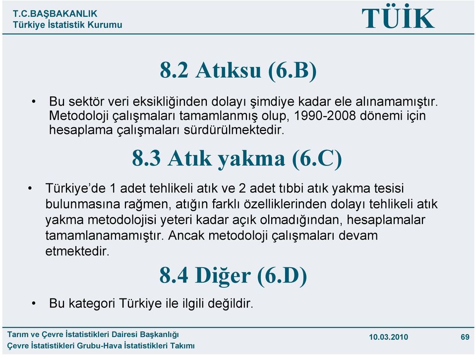 C) Türkiye de 1 adet tehlikeli atık ve 2 adet tıbbi atık yakma tesisi bulunmasına rağmen, atığın farklı özelliklerinden dolayı tehlikeli